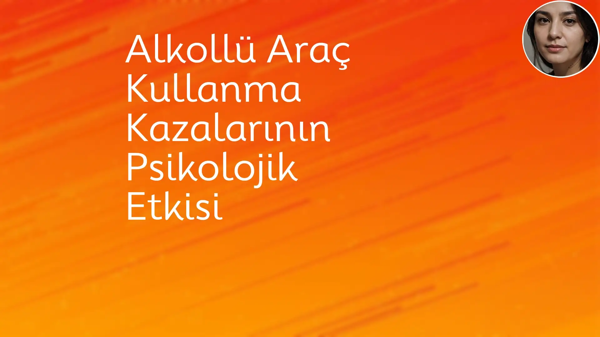 Alkollü Araç Kullanma Kazalarının Psikolojik Etkisi Sarhoş Sürüş,Psikolojik Etki,Başa Çıkma Stratejileri,İyileşme