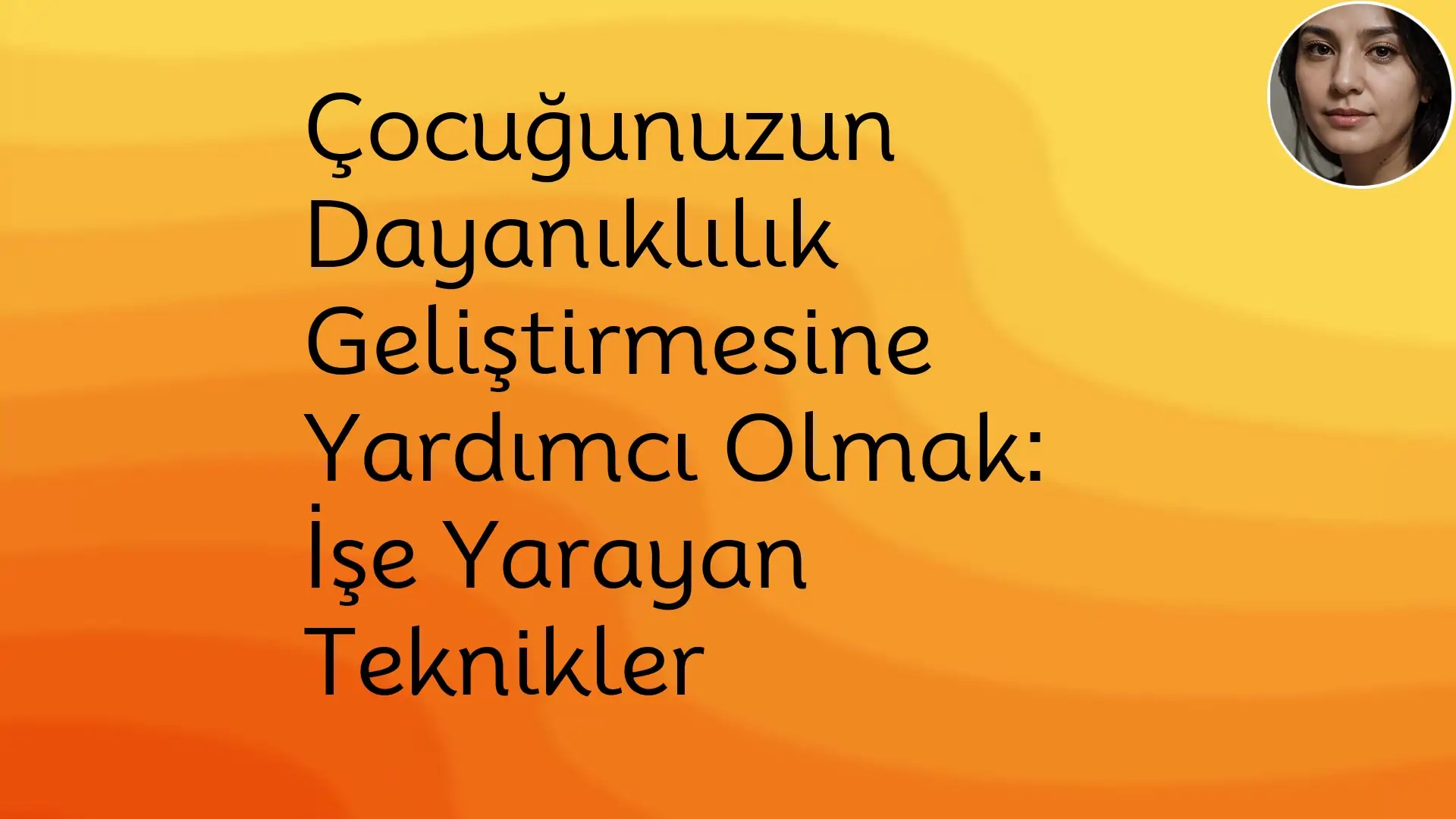 Çocuğunuzun Dayanıklılık Geliştirmesine Yardımcı Olmak: İşe Yarayan Teknikler Çocuk Dayanıklılığı,OlumluKendilikKonuşma,Problem Çözme Becerileri,Başa Çıkma Stratejileri