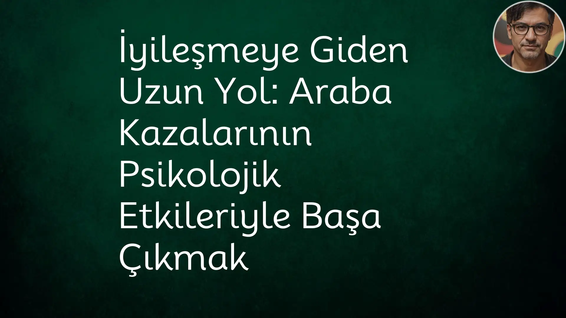 İyileşmeye Giden Uzun Yol: Araba Kazalarının Psikolojik Etkileriyle Başa Çıkmak ArabaKazalar,TSSB,Kaygı,Başa Çıkma Stratejileri İyileşmeye Giden Uzun Yol: Araba Kazalarının Psikolojik Etkileriyle Başa Çıkmak ArabaKazalar,TSSB,Kaygı,Başa Çıkma Stratejileri