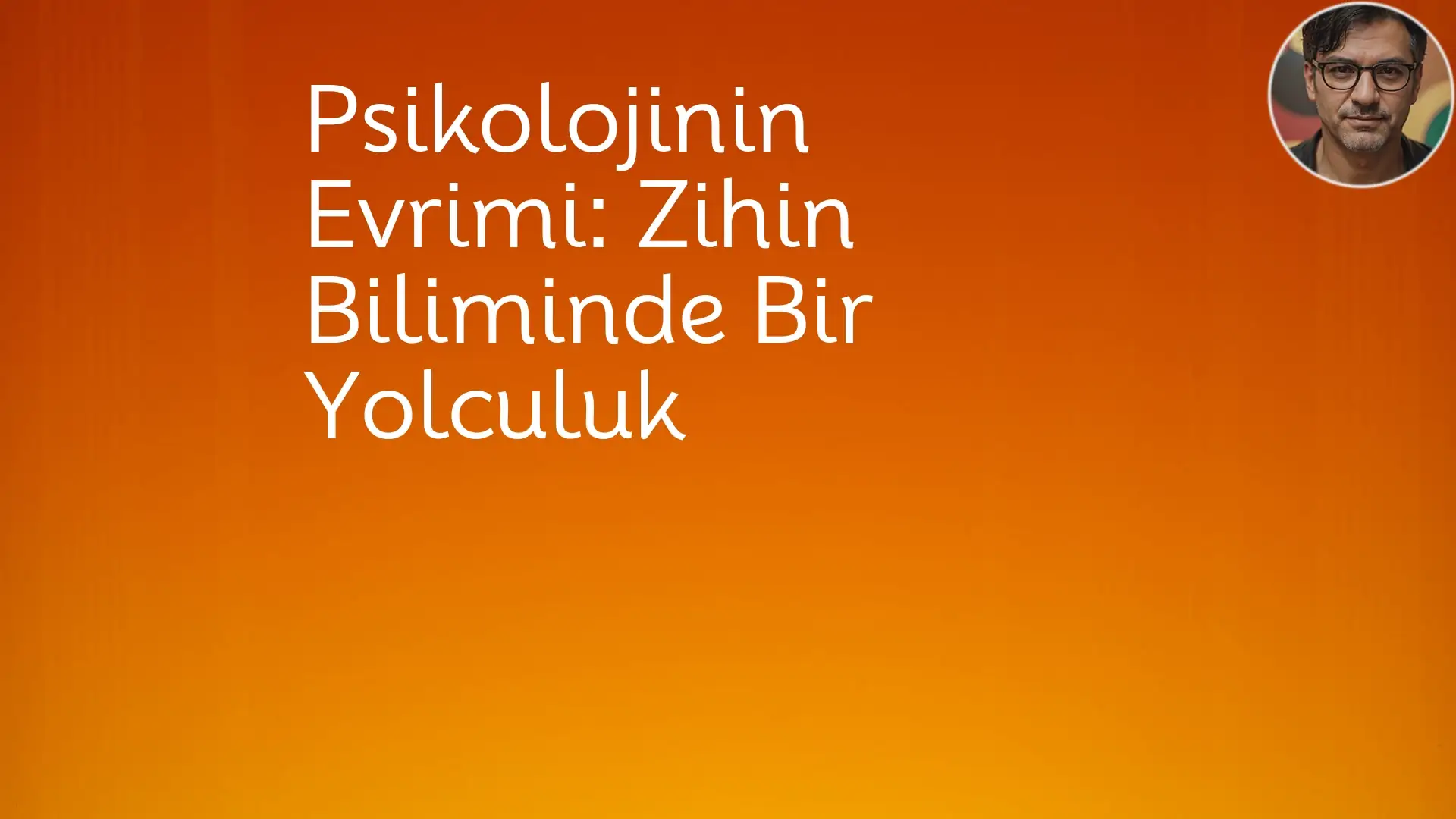 Psikolojinin Evrimi: Zihin Biliminde Bir Yolculuk Psikoloji,Psikoloji Tarihi,Zihin ve Davranış,Ruh Sağlığı Farkındalığı