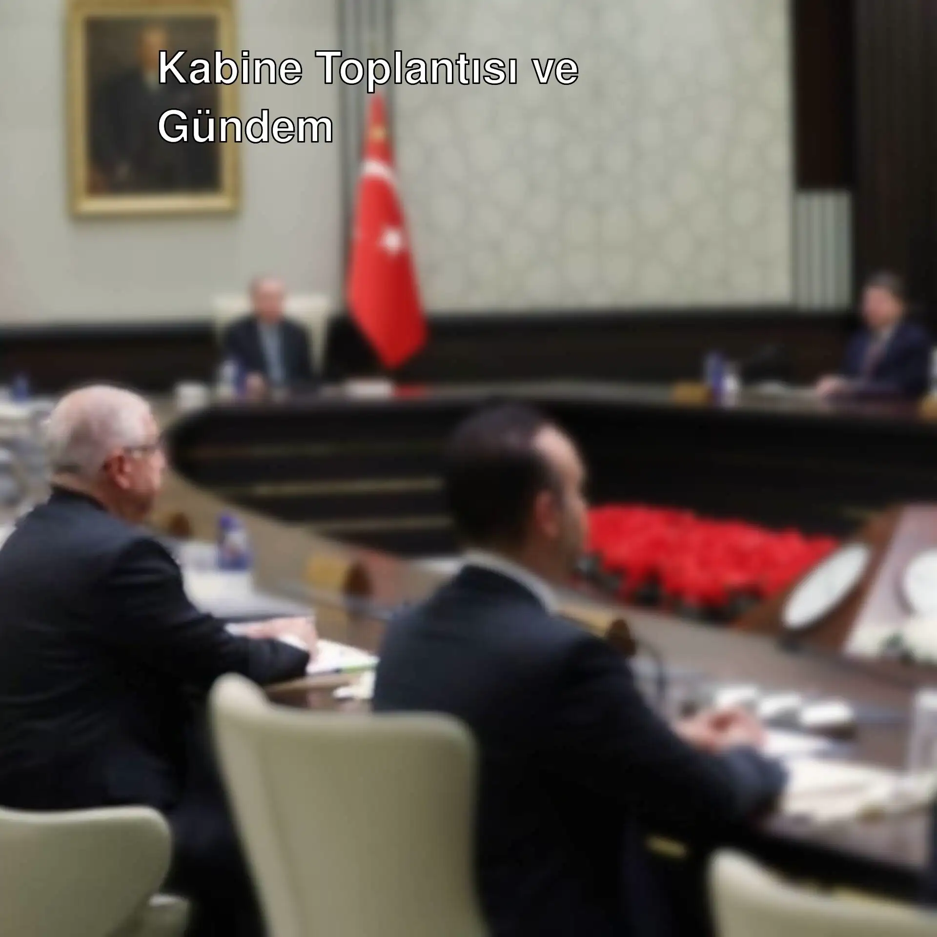 Kabine toplantısında bakanlar bir araya geliyor.