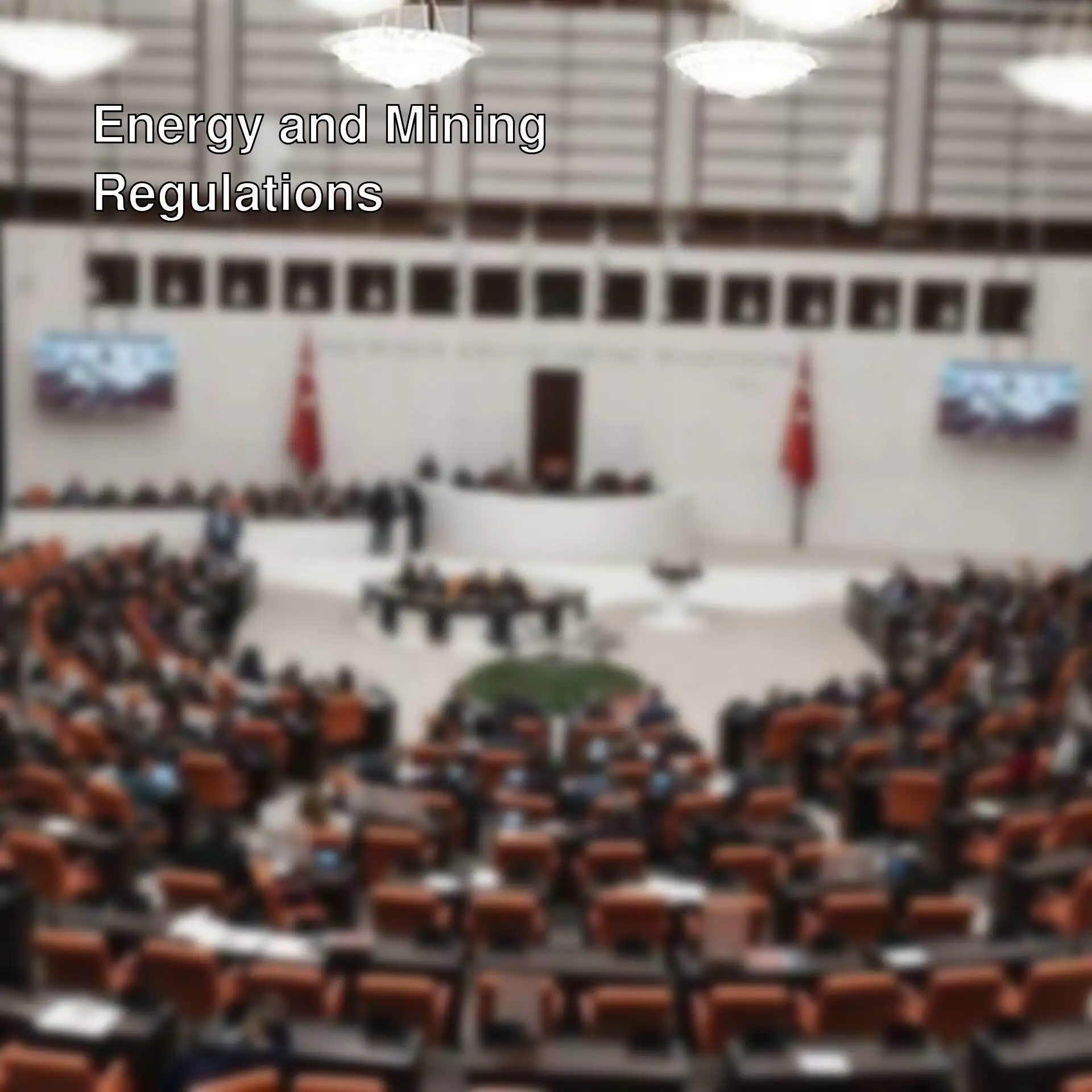 Energy and mining regulations are being discussed in the Turkish Parliament.