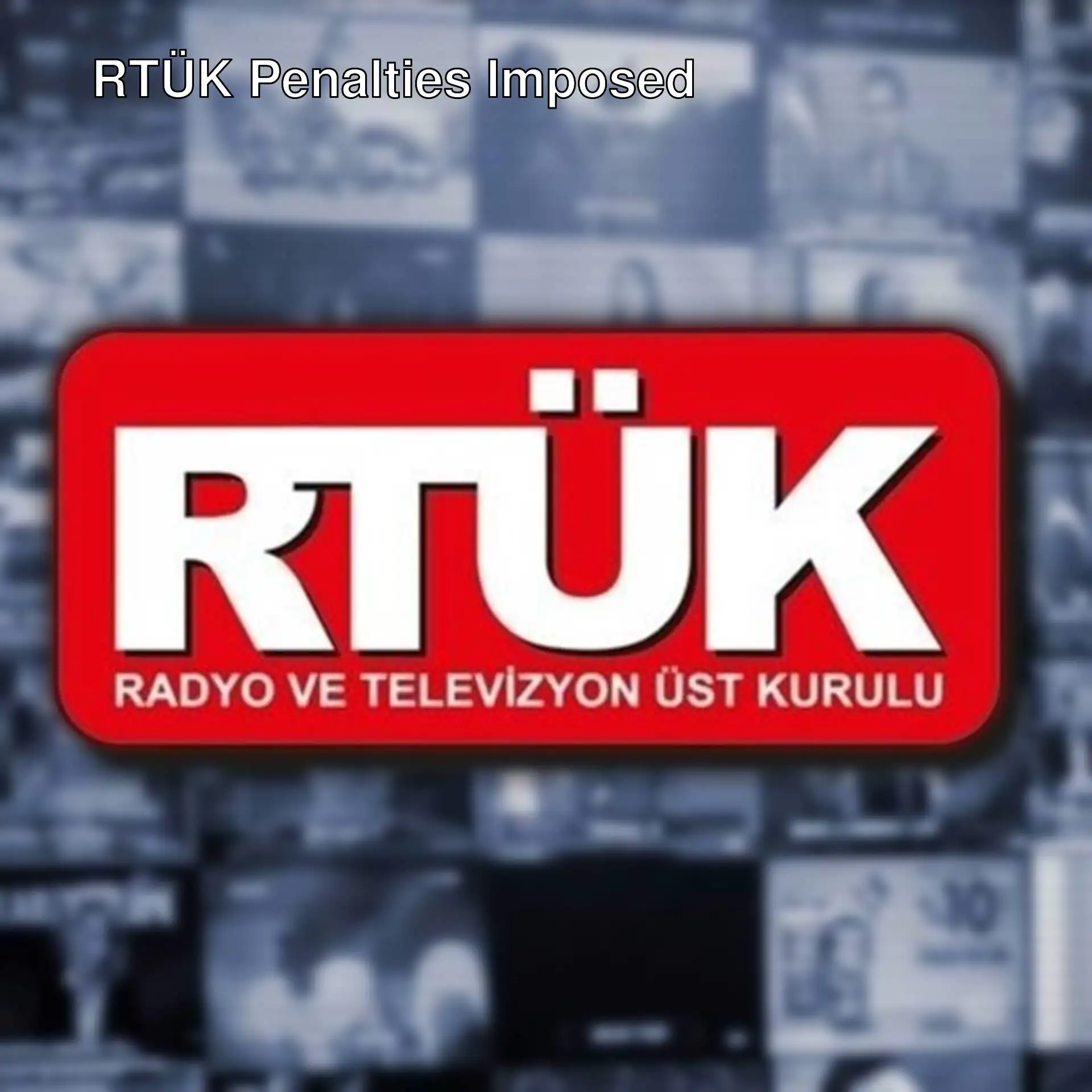 Information about media organizations penalized by RTÜK.