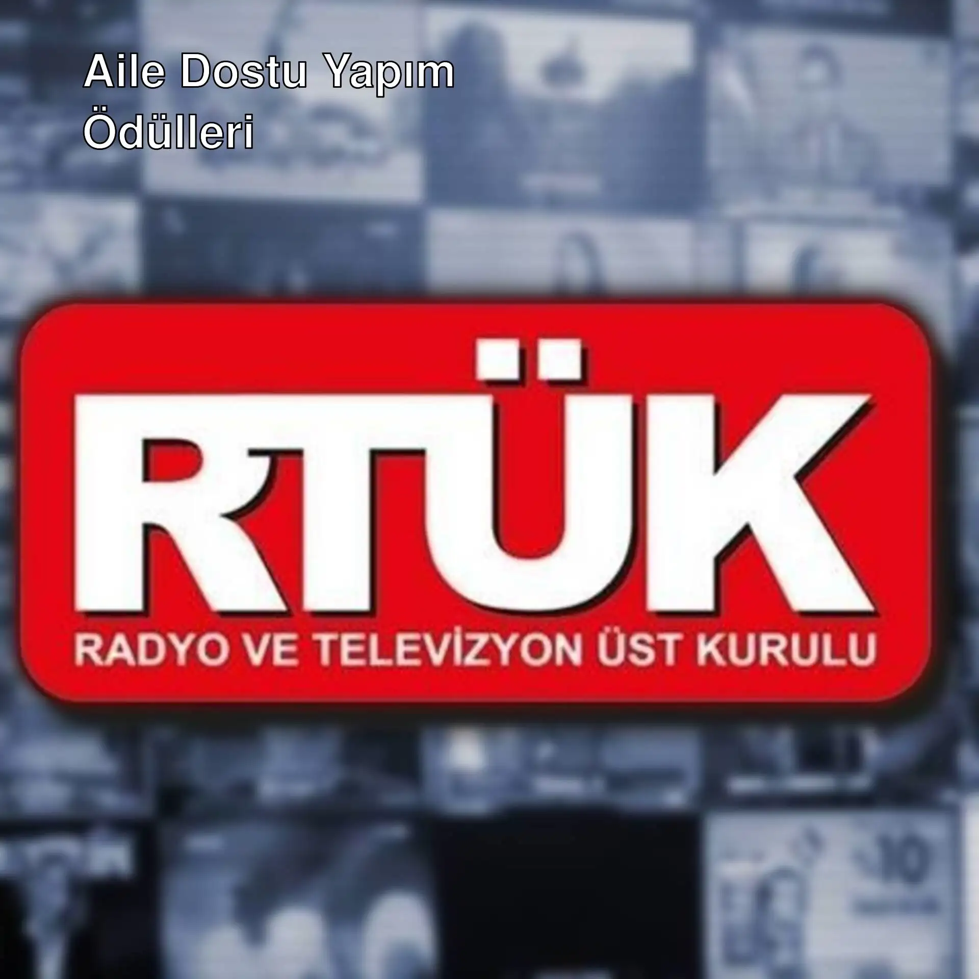 RTÜK Aile Dostu Yapım Ödülleri RTÜK Aile Dostu Yapım Ödülleri