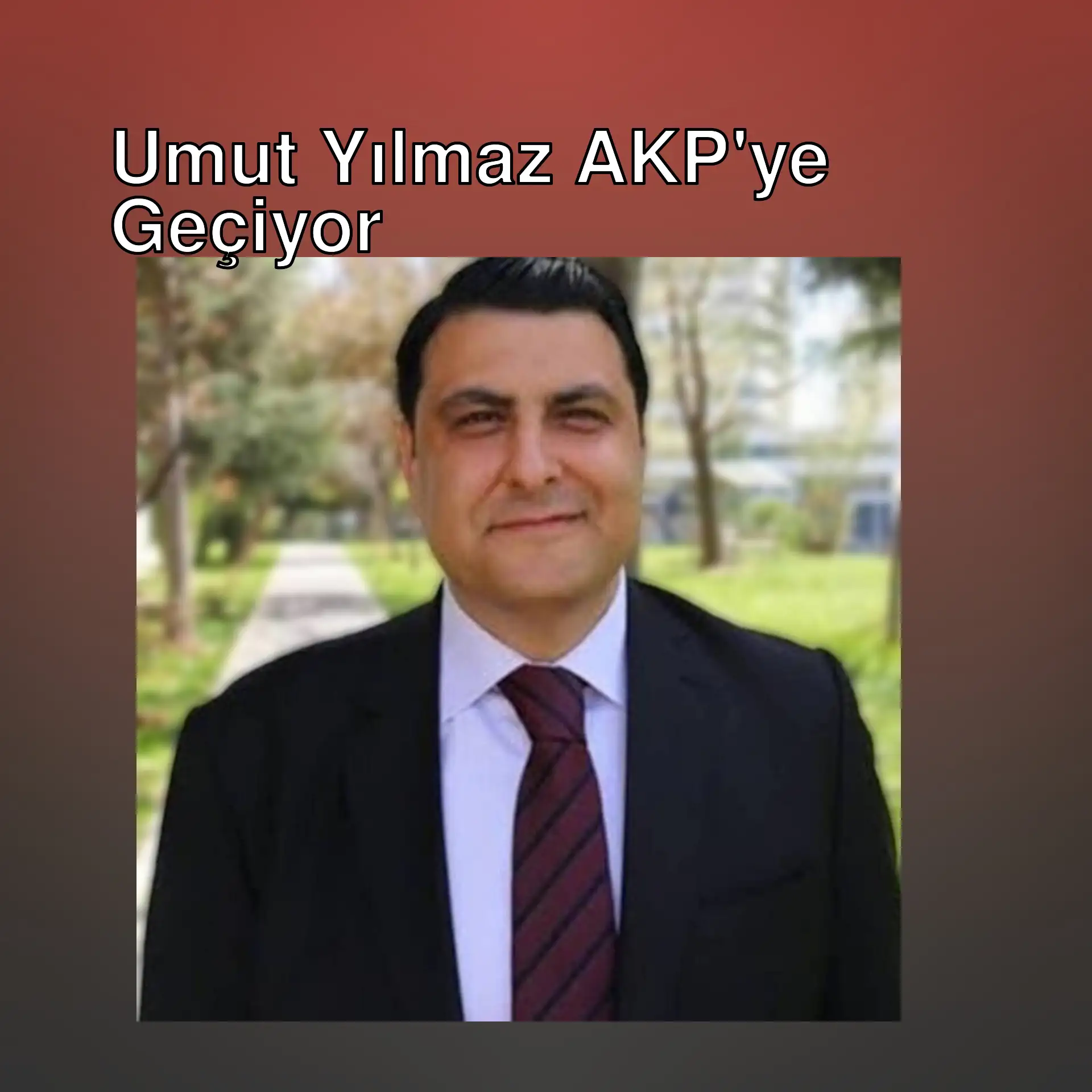 Umut Yılmaz, AKP'ye katılıyor.