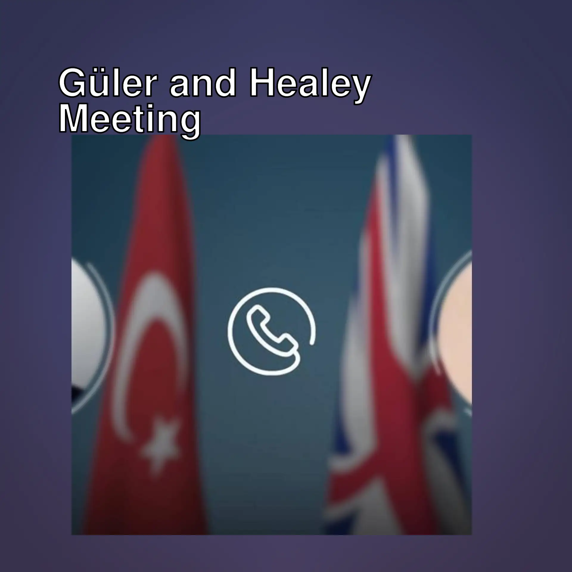 Minister Güler and UK Defense Minister Healey are having a phone call. Minister Güler and UK Defense Minister Healey are having a phone call.