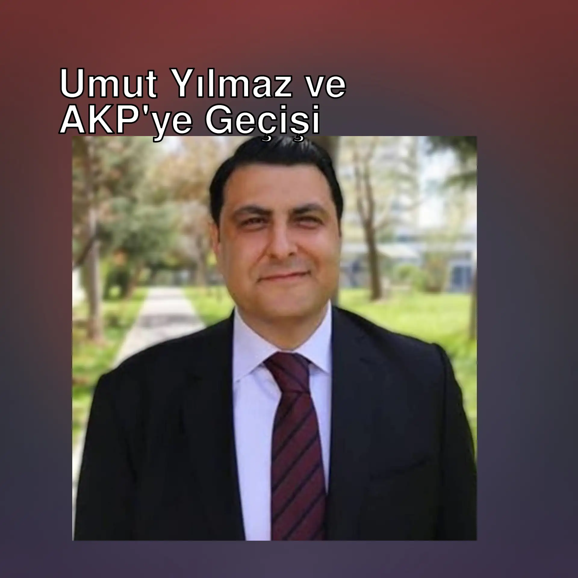 Umut Yılmaz, AKP'ye geçiş yaptı. Umut Yılmaz, AKP'ye geçiş yaptı.