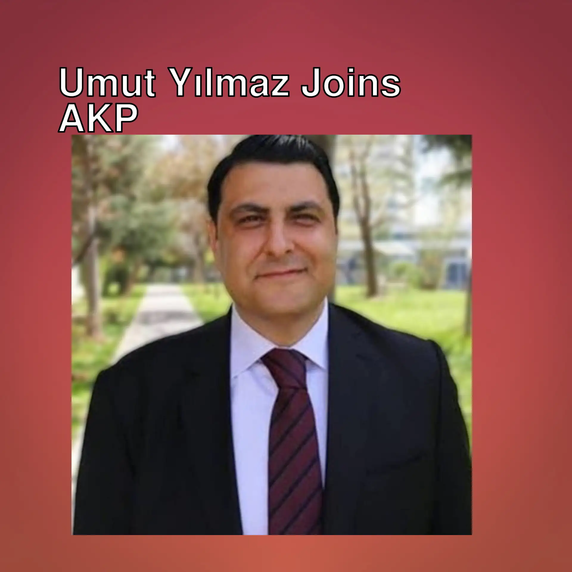 Umut Yılmaz has joined AKP.