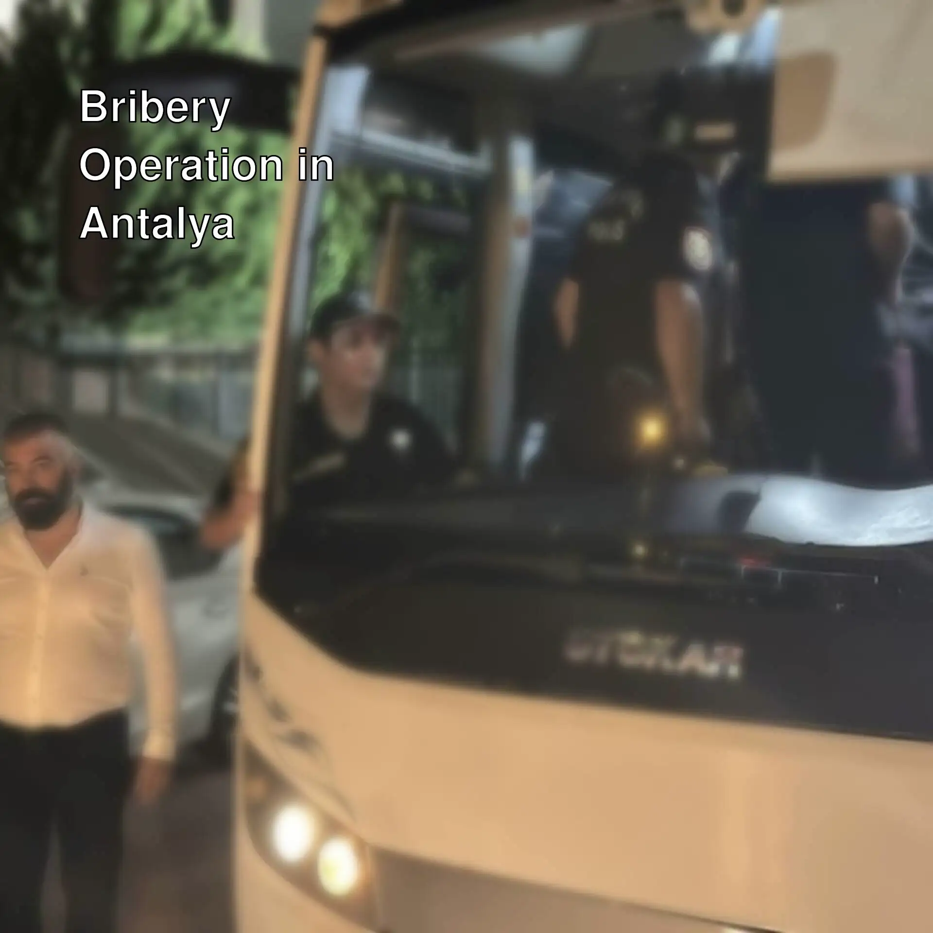 Bribery operation against Antalya Metropolitan Municipality. Bribery operation against Antalya Metropolitan Municipality.