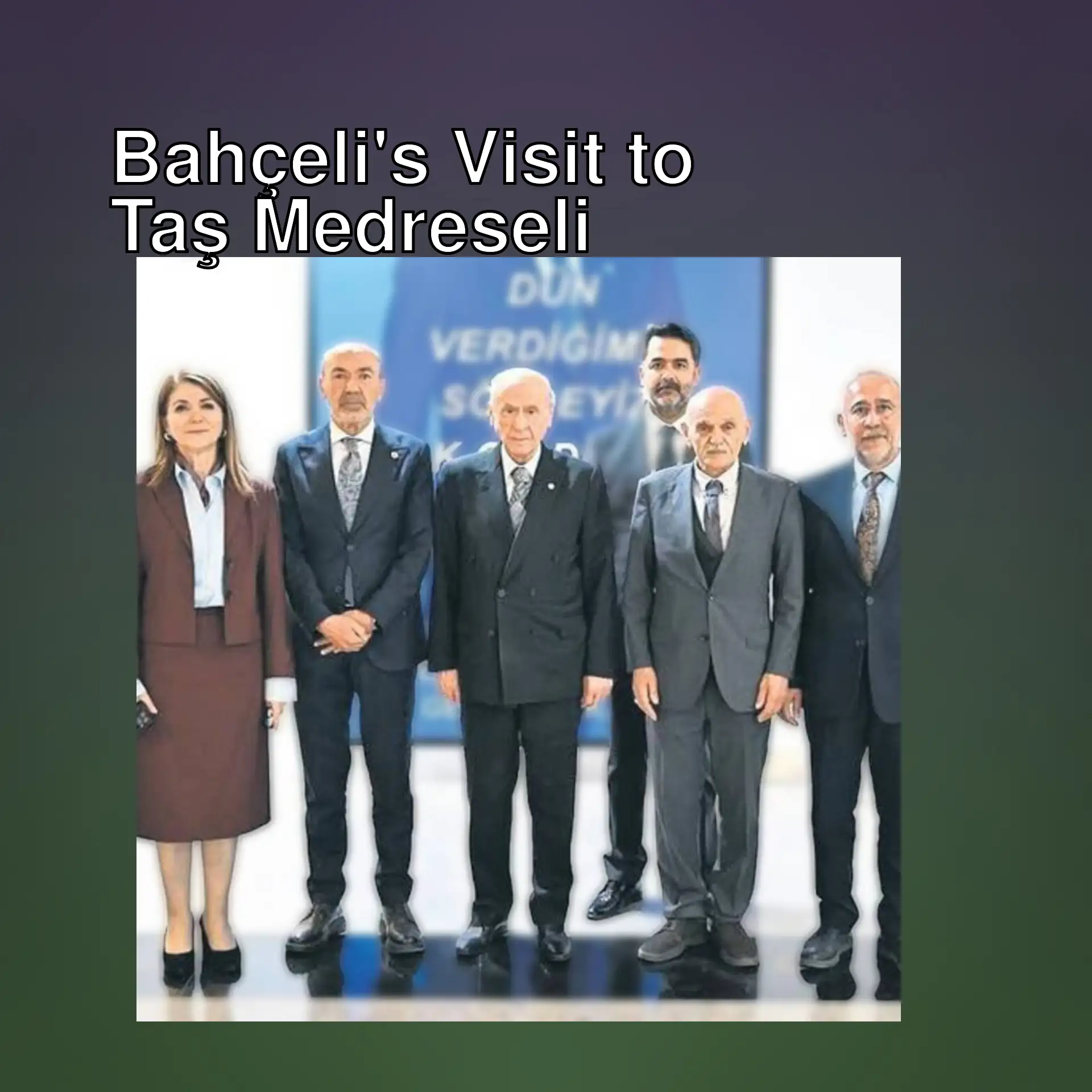 Devlet Bahçeli's visit to the Taş Medreseli group.