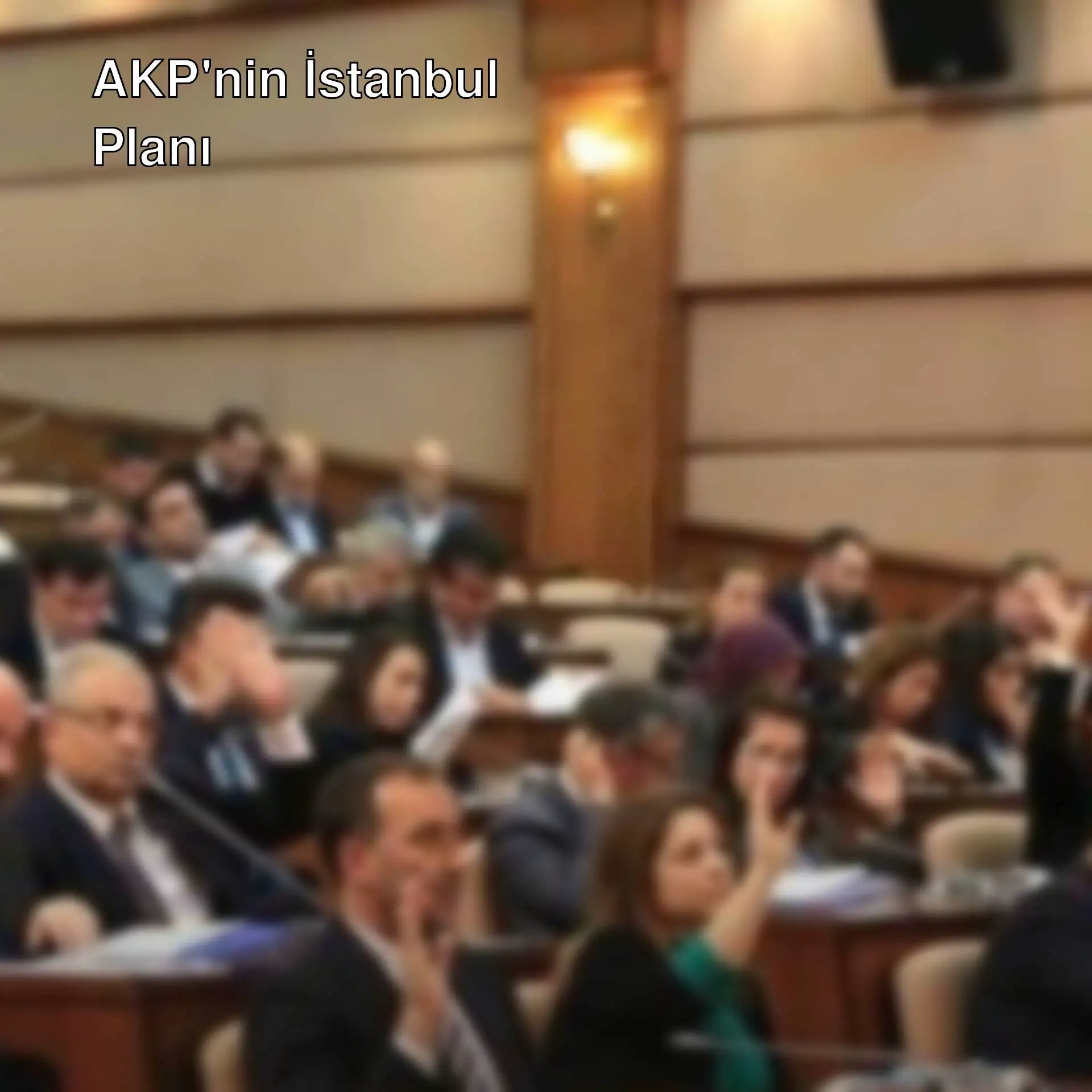AKP'nin İstanbul planı ile ilgili bir toplantı. AKP'nin İstanbul planı ile ilgili bir toplantı.