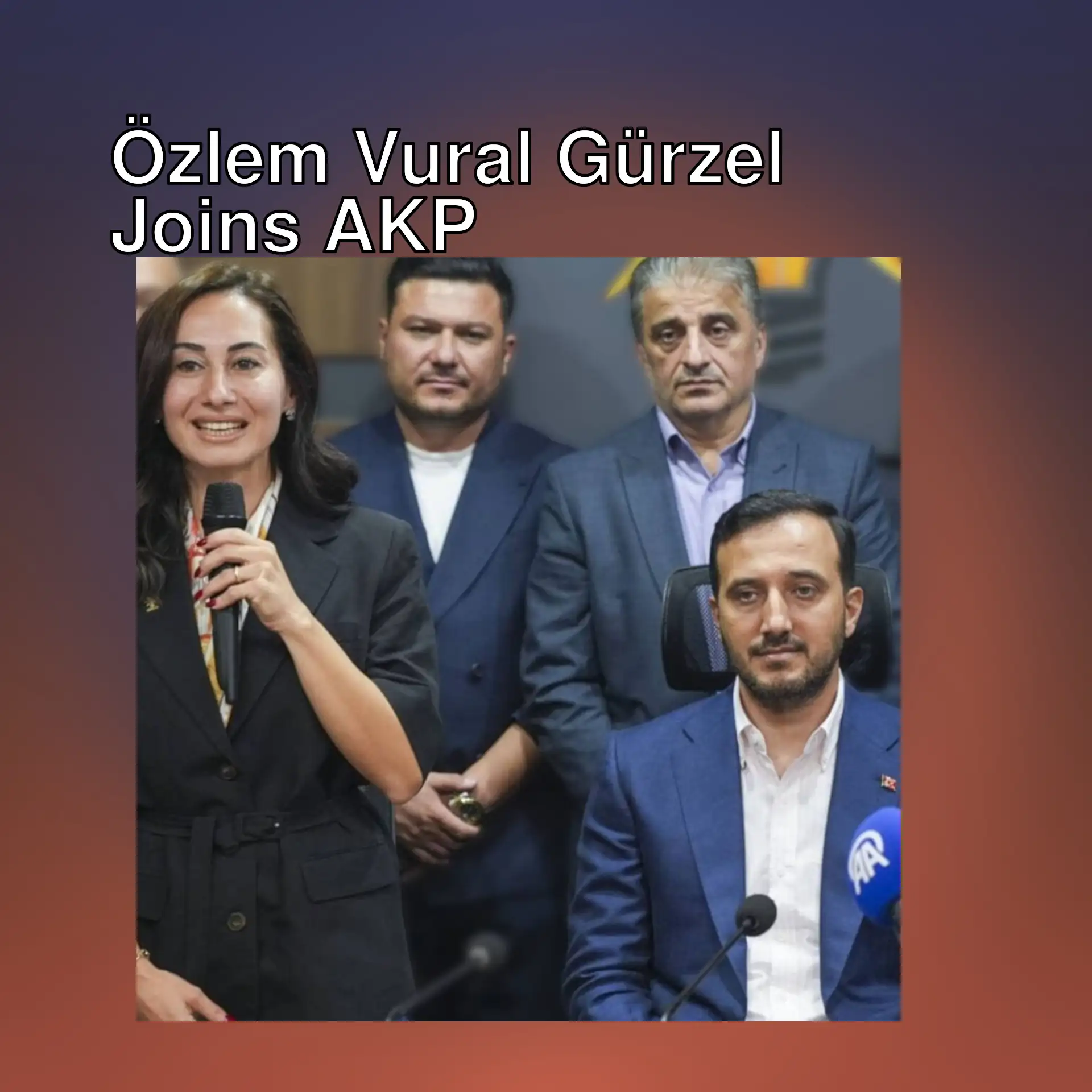 Özlem Vural Gürzel, joined AKP. Özlem Vural Gürzel, joined AKP.