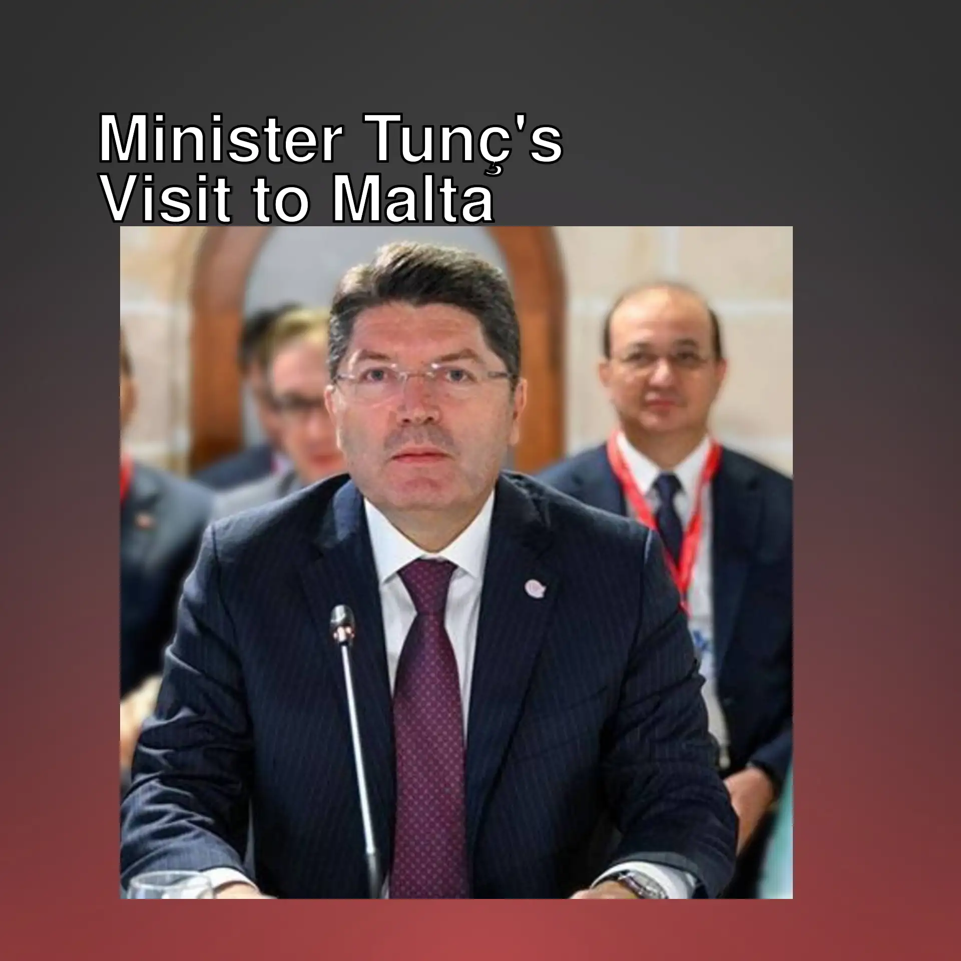 Justice Minister Tunç meets with his counterparts in Malta.