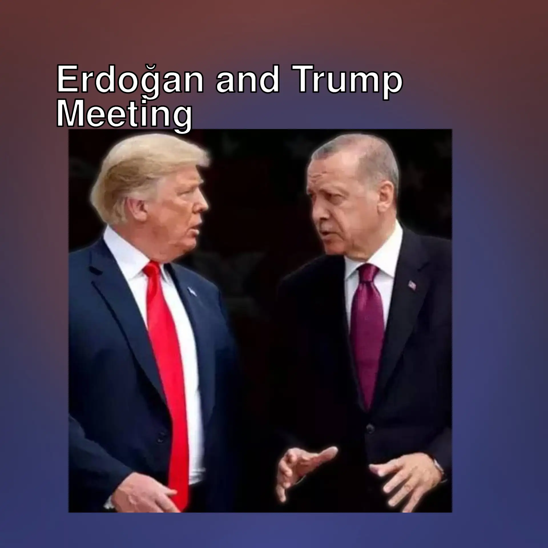 President Erdoğan and Trump are talking on the phone.