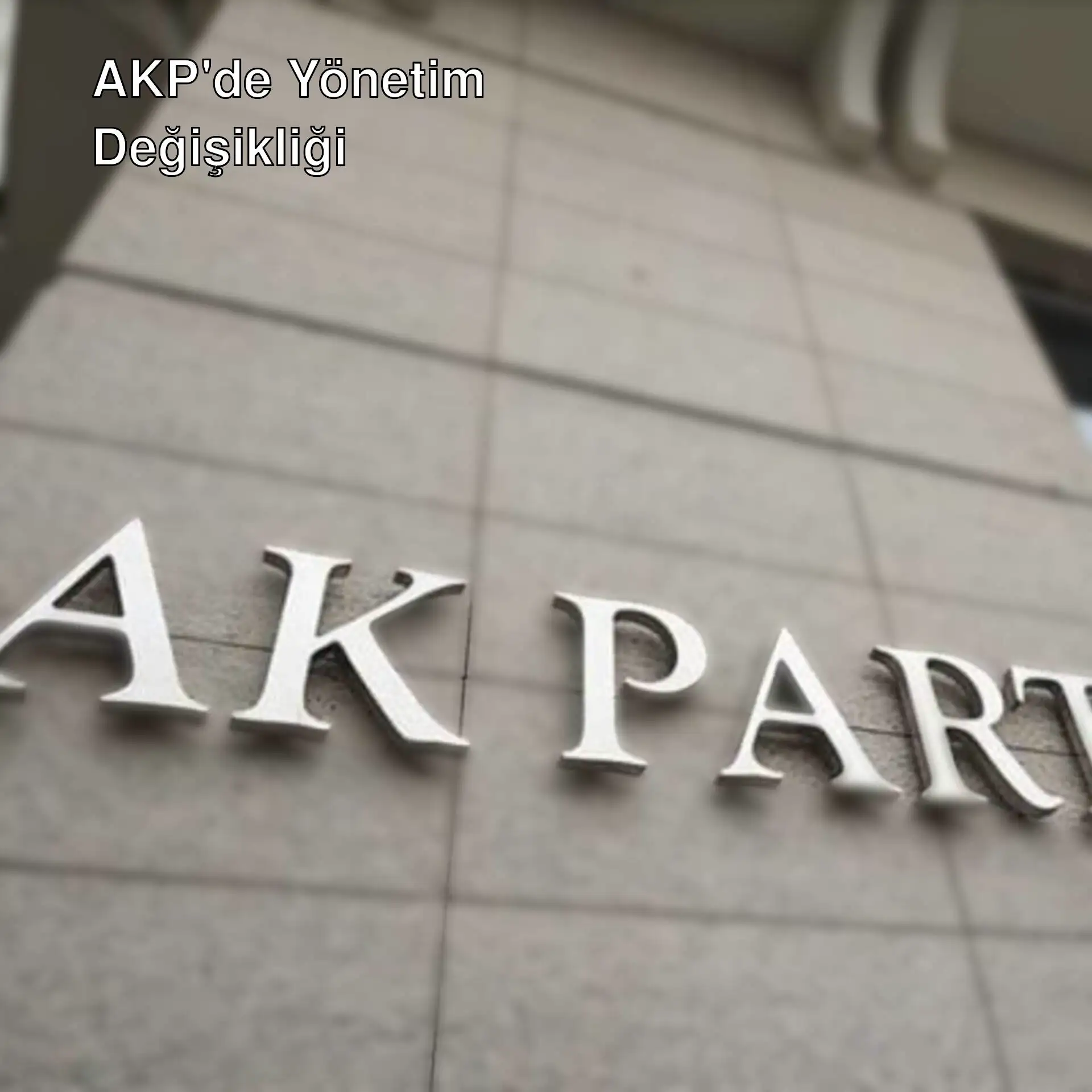 AKP'nin yeni yönetim değişiklikleri hakkında bilgi.