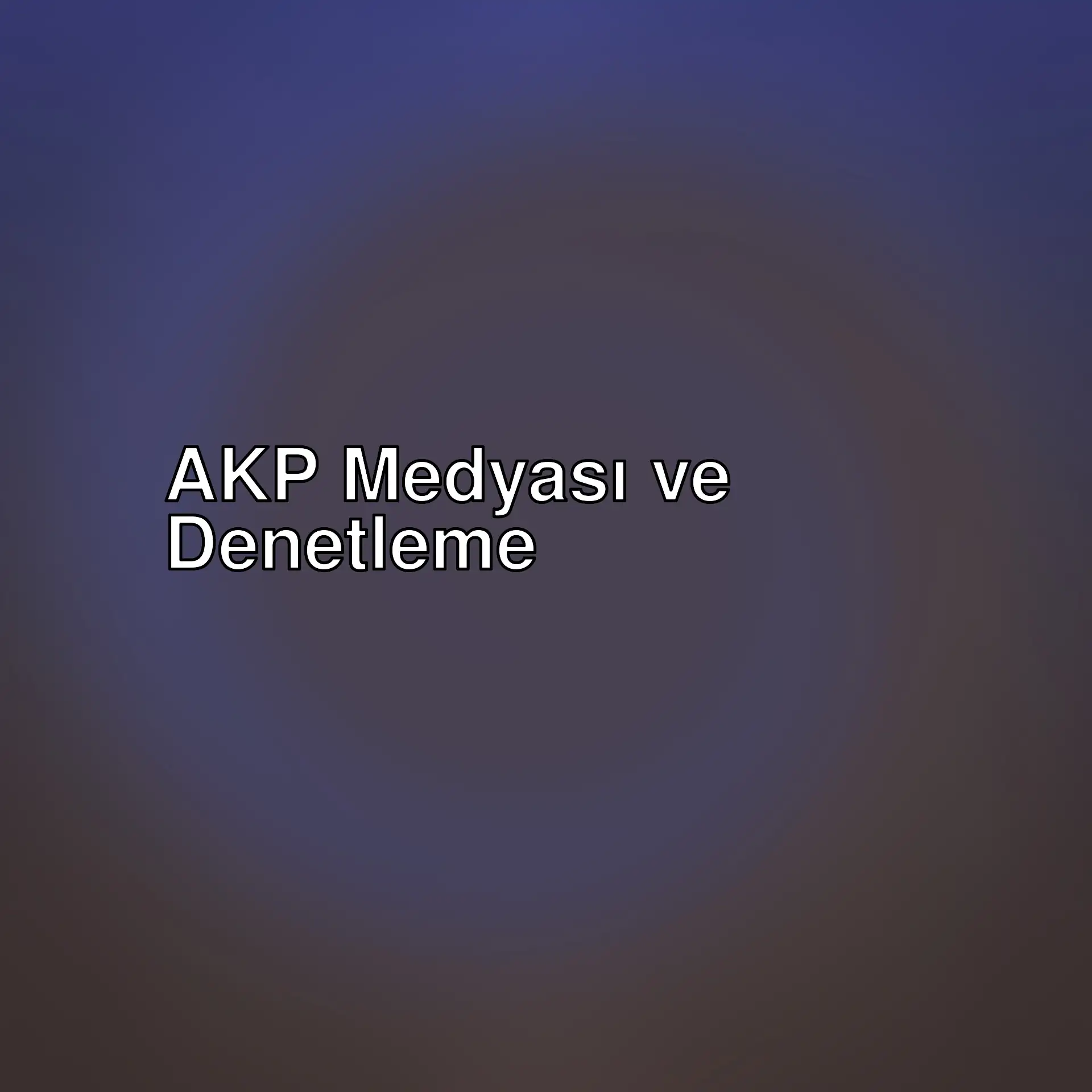 AKP'nin medya üzerindeki etkisi ve RTÜK denetimleri hakkında neler söyleniyor? Medya özgürlüğü ve denetim arasındaki dengeyi keşfedin.