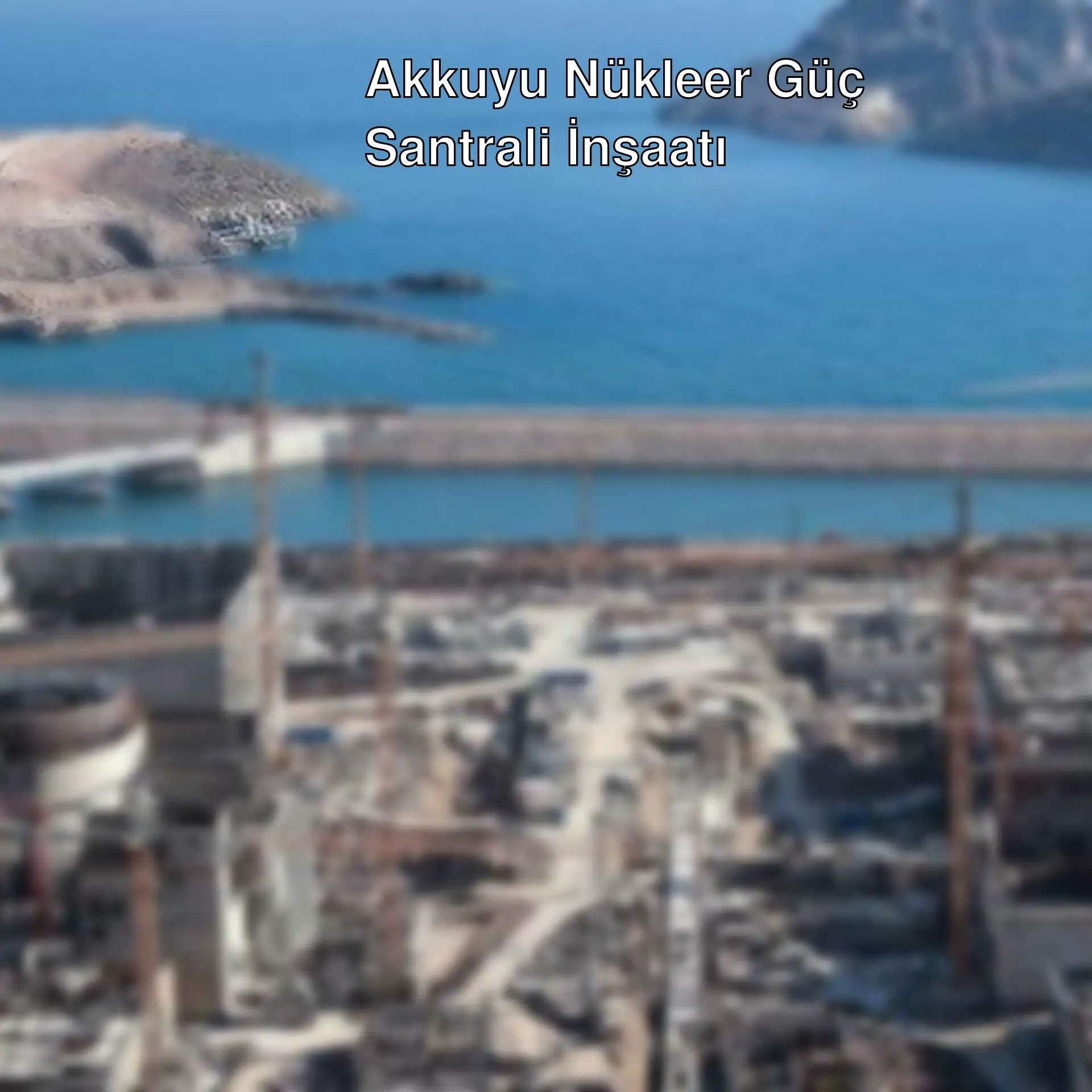 Akkuyu Nükleer Güç Santrali inşaat alanı