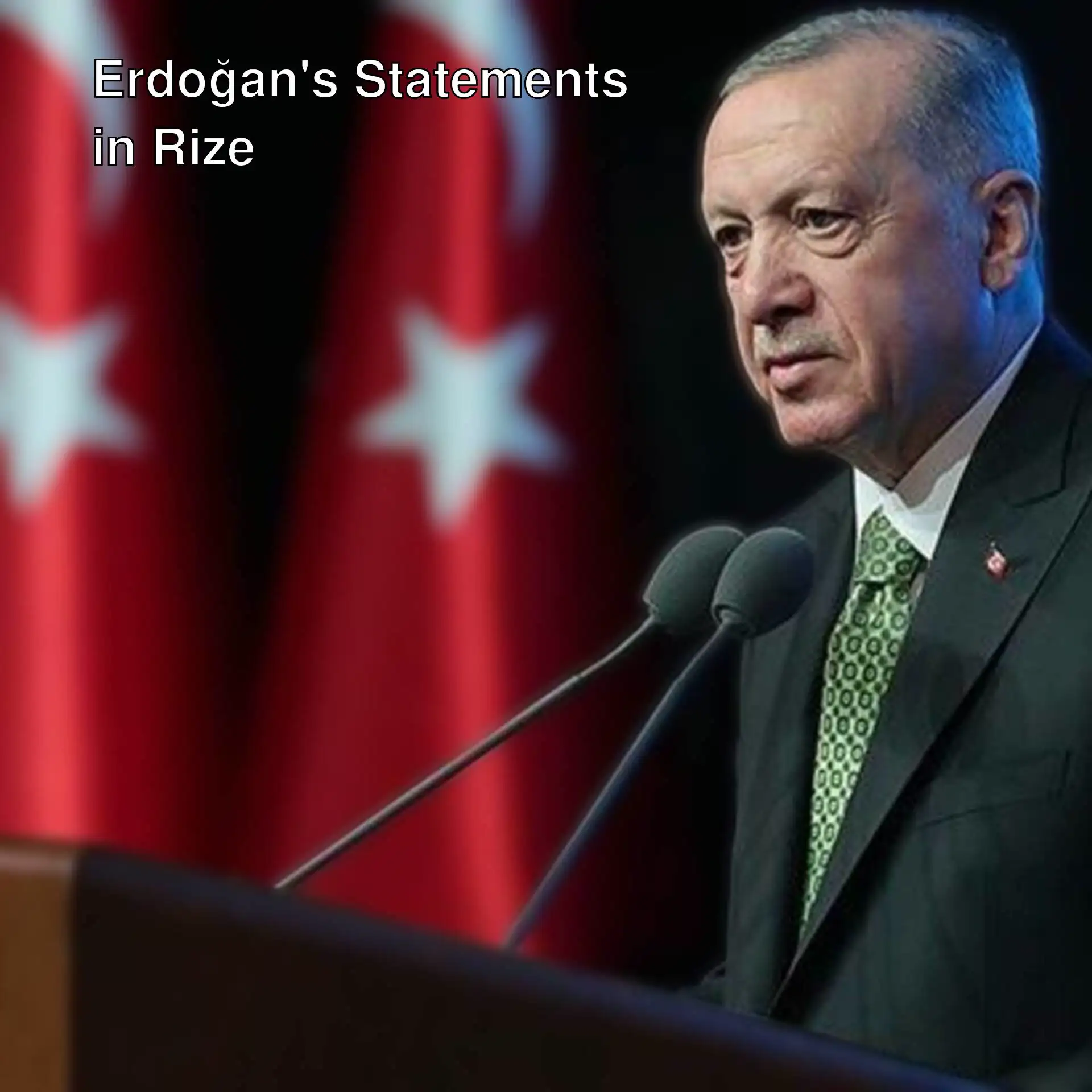 President Erdoğan is making important statements in Rize.