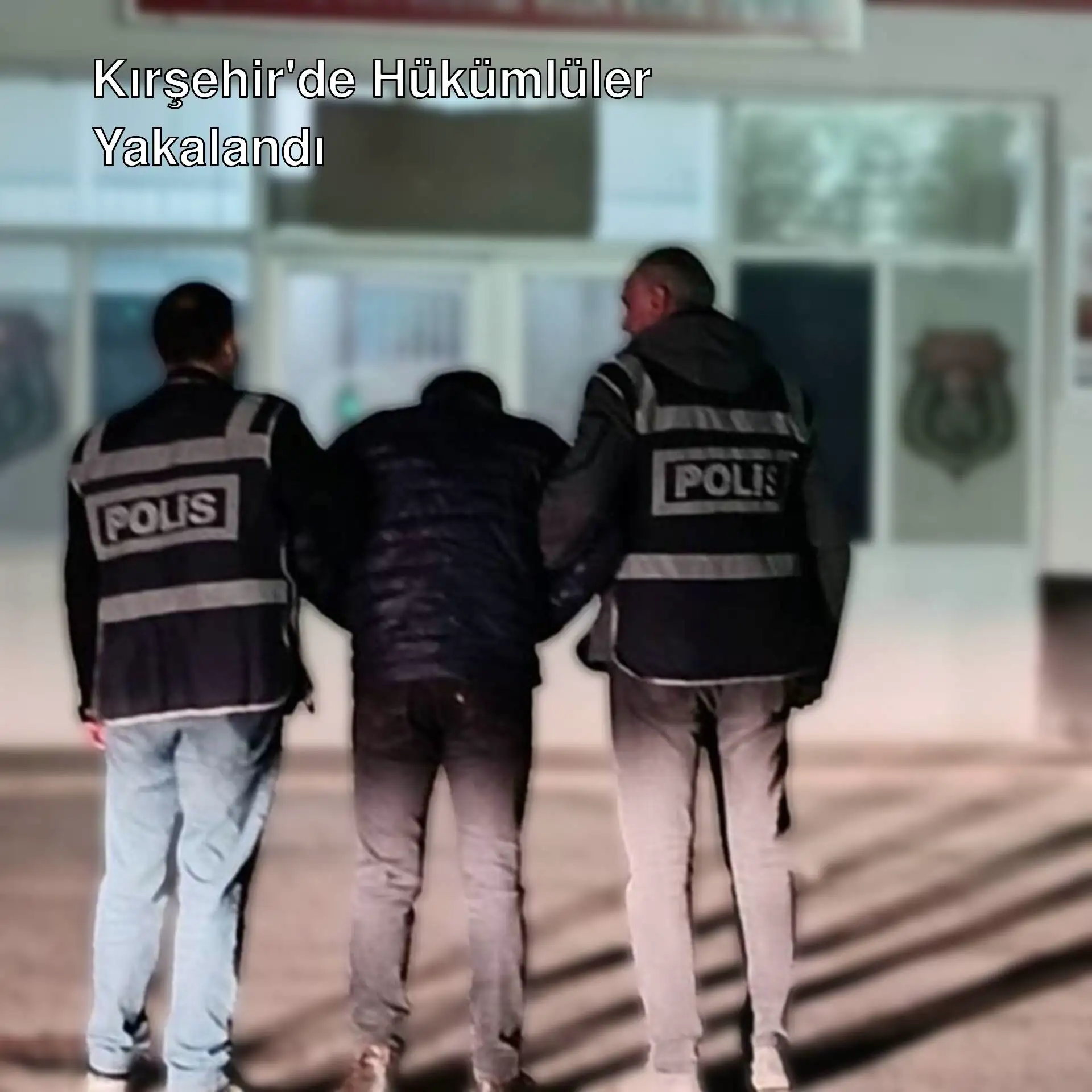 Kırşehir'de firari hükümlüler yakalandı.