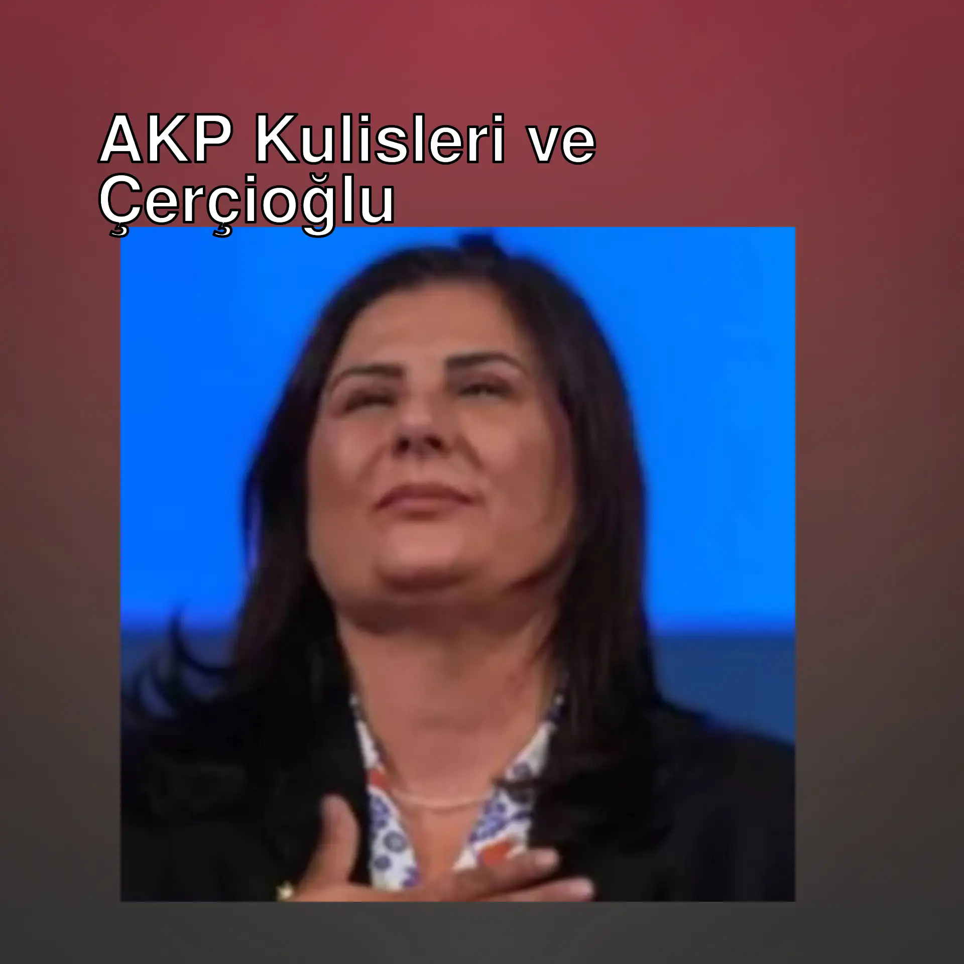 AKP kulislerinde Özlem Çerçioğlu ile ilgili gelişmeler. AKP kulislerinde Özlem Çerçioğlu ile ilgili gelişmeler.