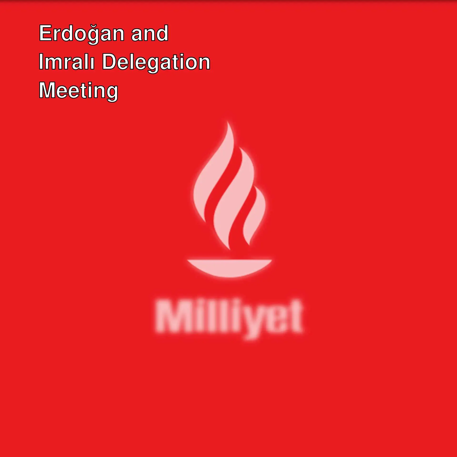 Meeting between President Erdoğan and the Imralı delegation. Meeting between President Erdoğan and the Imralı delegation.