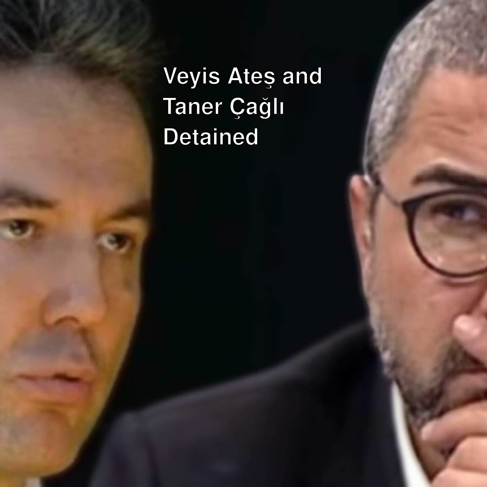 Veyis Ateş and Taner Çağlı detained.