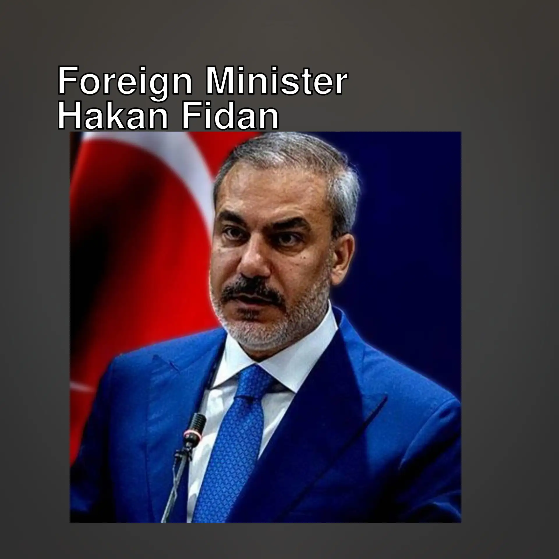 Foreign Minister Hakan Fidan Foreign Minister Hakan Fidan