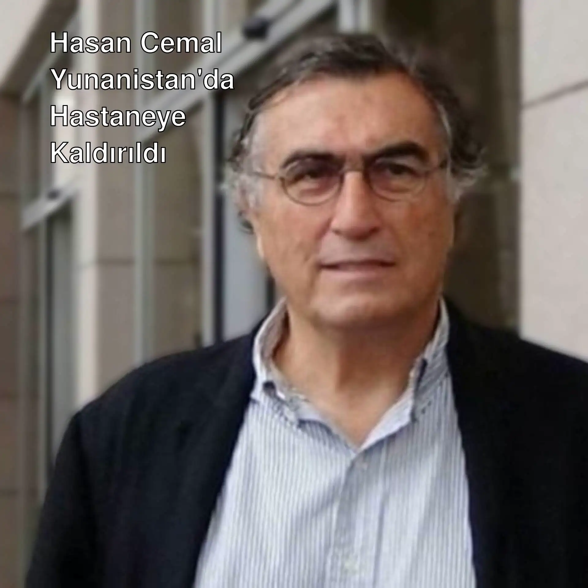 Hasan Cemal hastaneye kaldırıldı. Hasan Cemal hastaneye kaldırıldı.