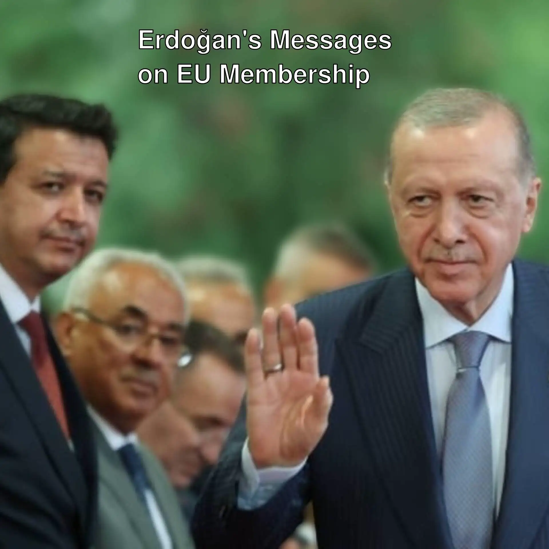 President Erdoğan waving his hand for EU membership.
