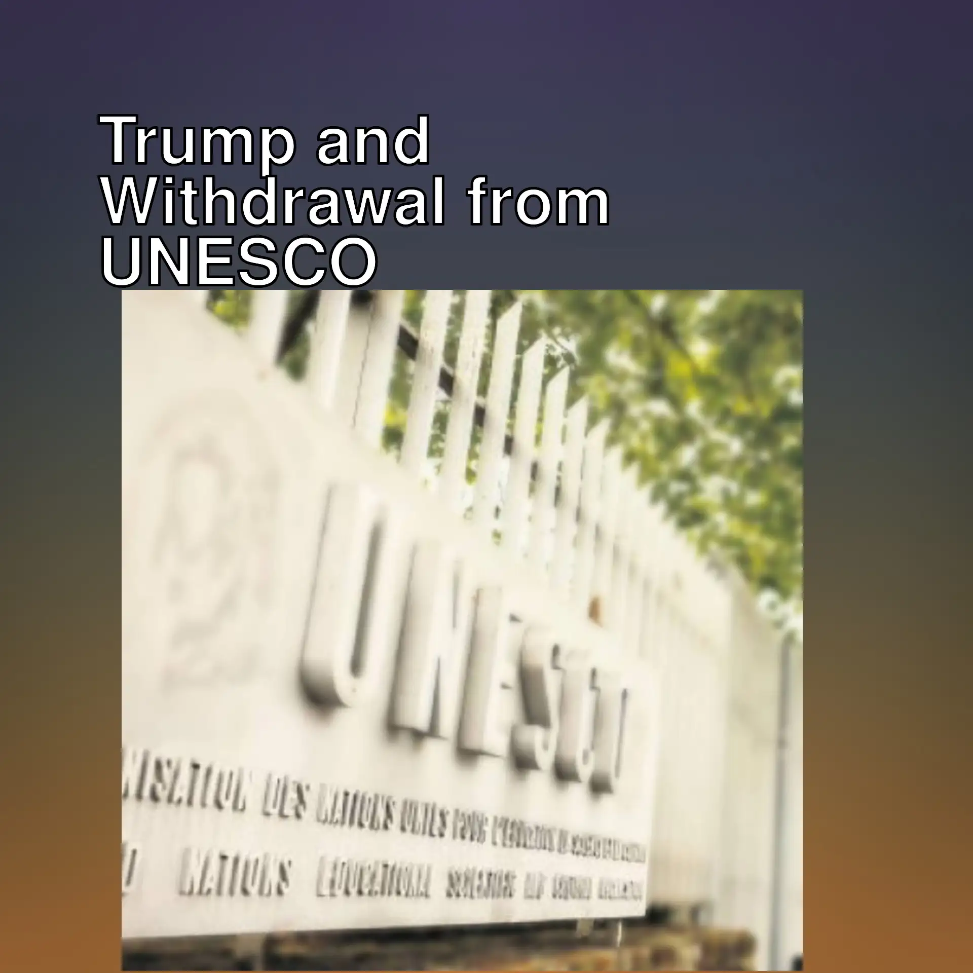The US is withdrawing from UNESCO. Announcement from the White House.