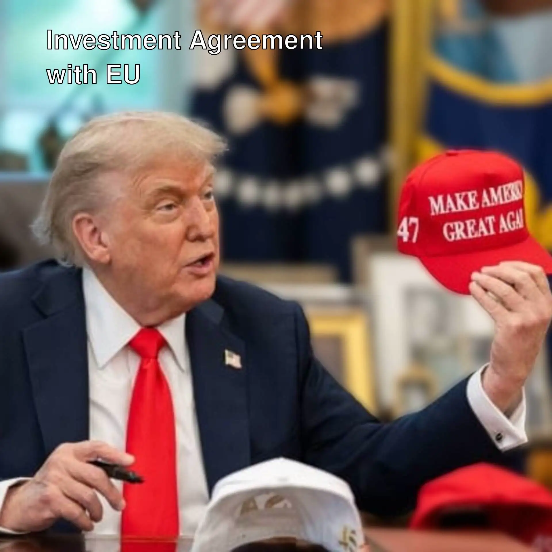 Trump is making an investment agreement with the European Union.