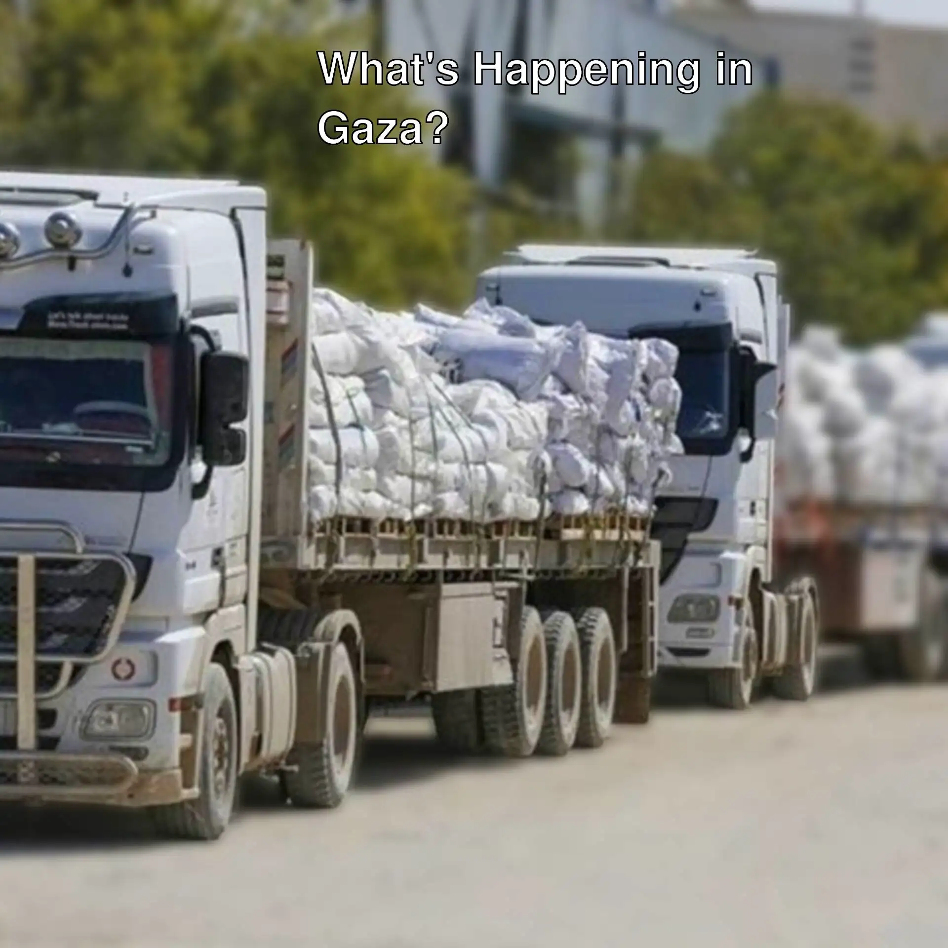 Aid trucks entering Gaza. Aid trucks entering Gaza.