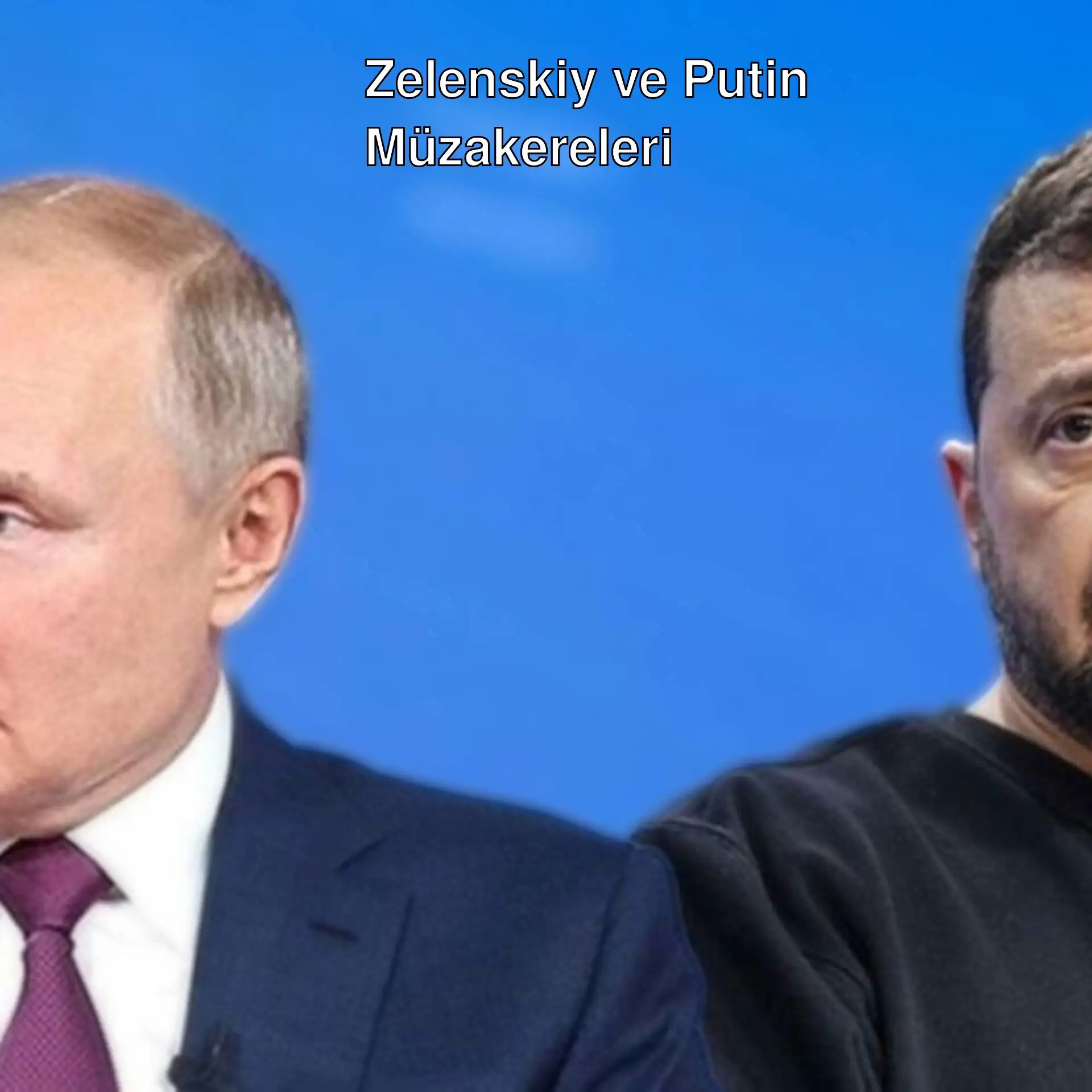Zelenskiy ve Putin müzakereleri hakkında konuşuyor.