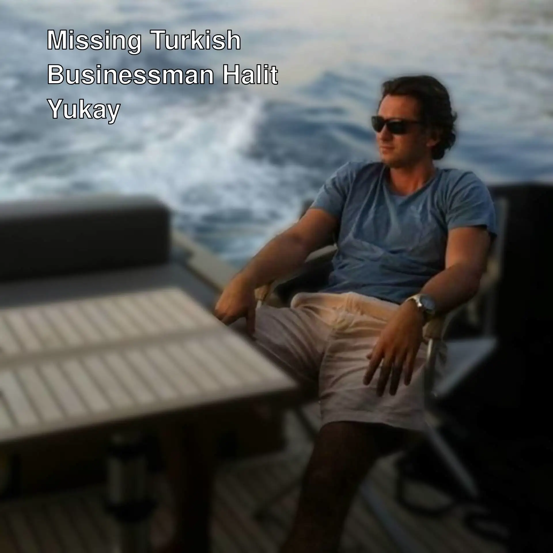 Turkish businessman Halit Yukay is missing after setting sail for Greece.