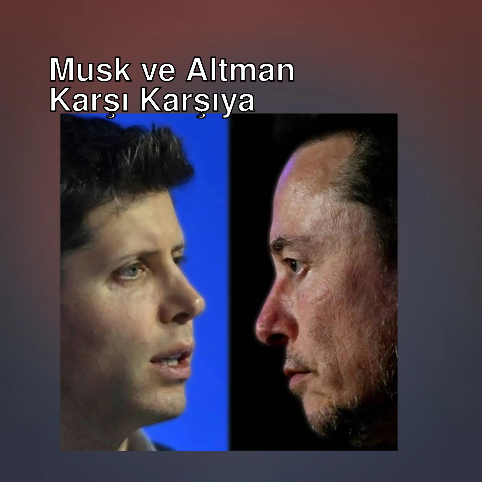 Elon Musk ve Sam Altman karşı karşıya