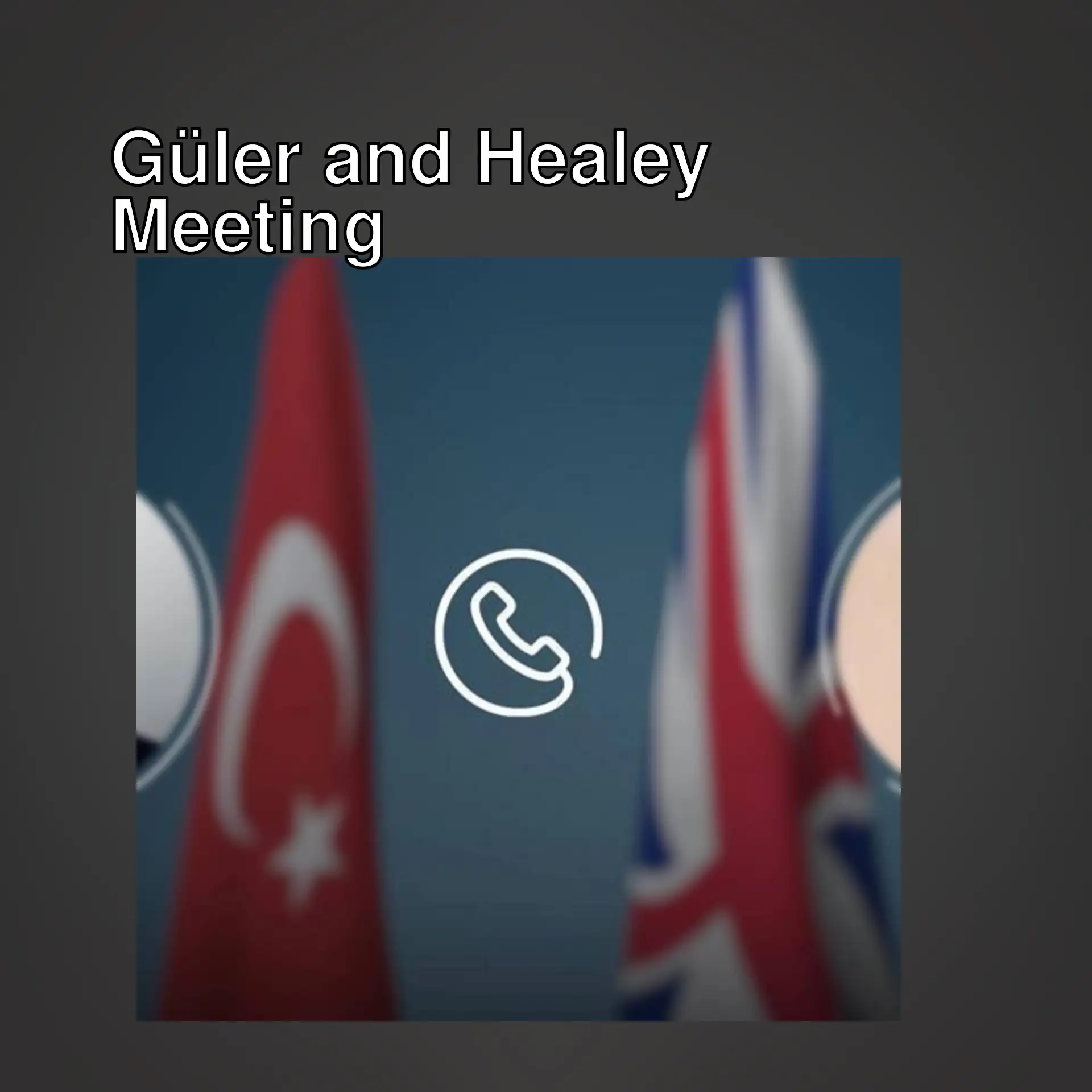 Minister Güler and Healey during their phone call.