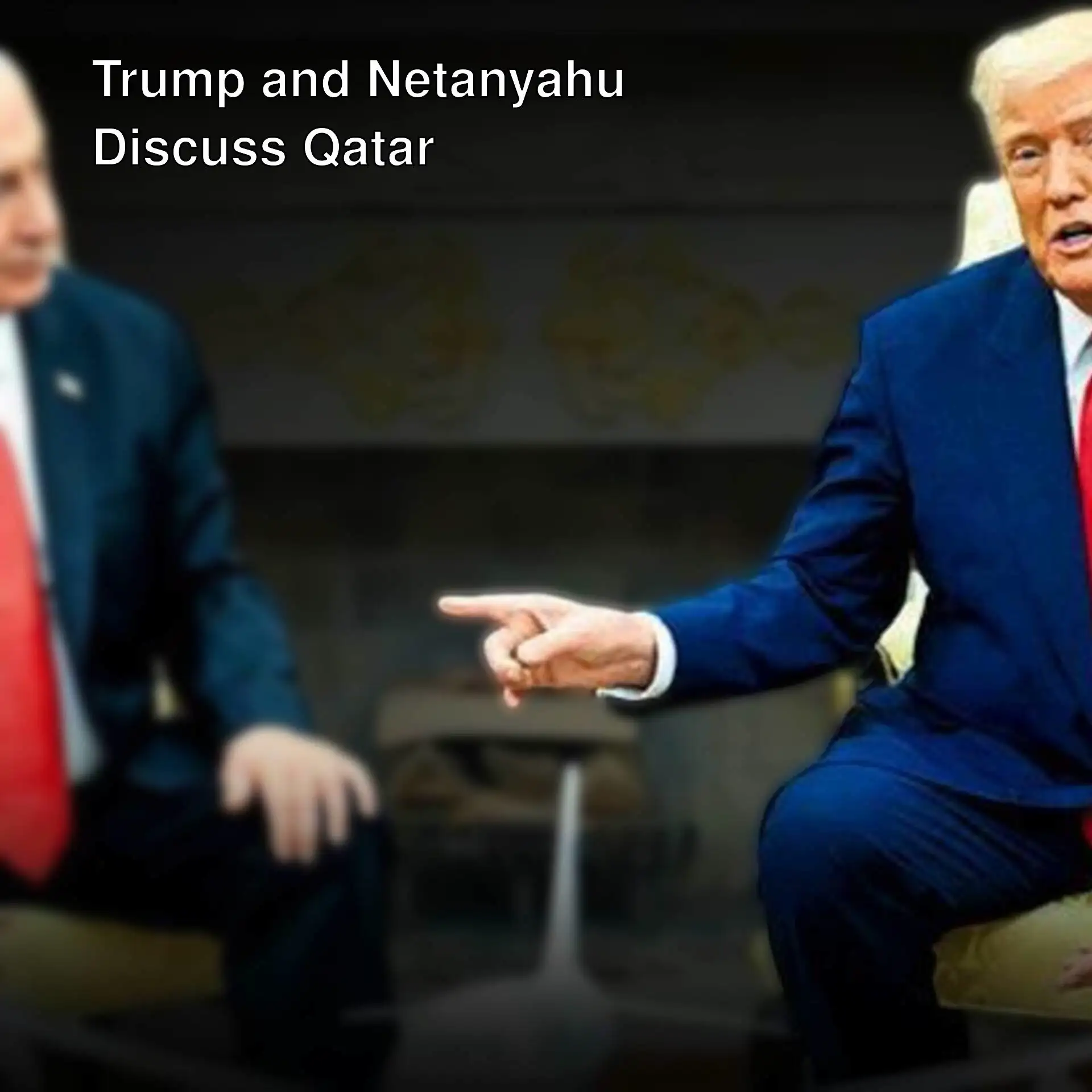 Trump and Netanyahu discussing Qatar issues.