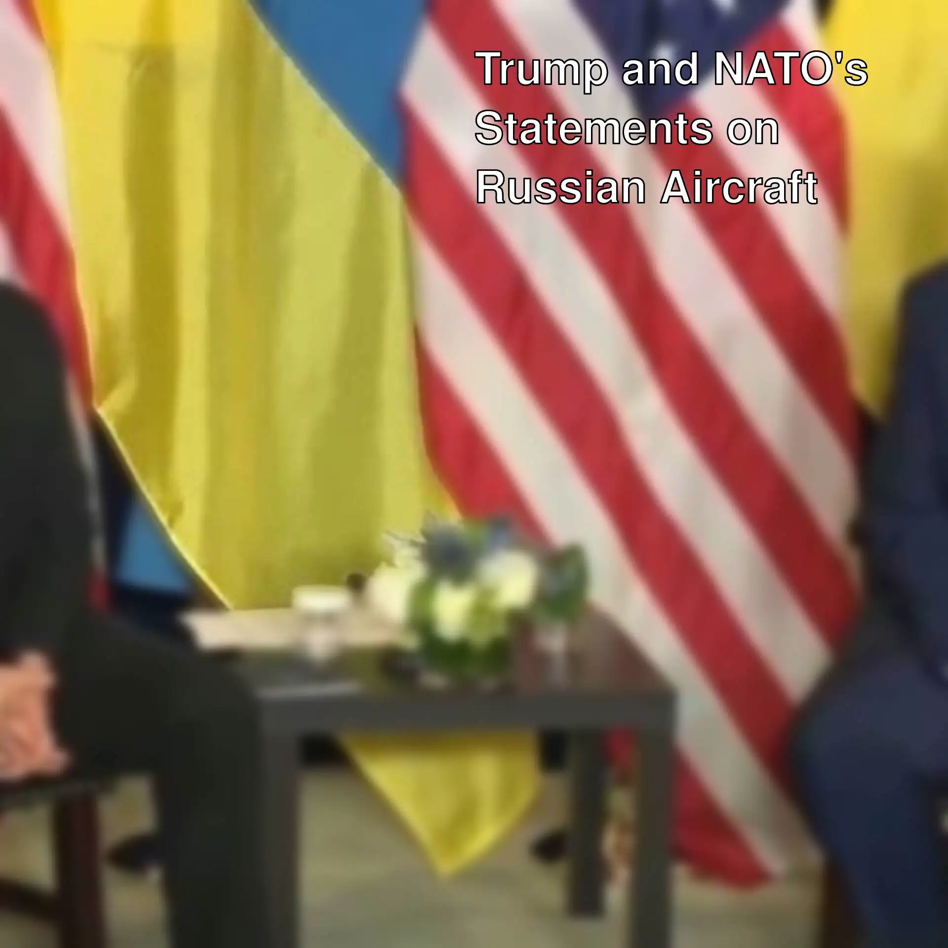 Trump made statements about Russian aircraft to NATO countries.