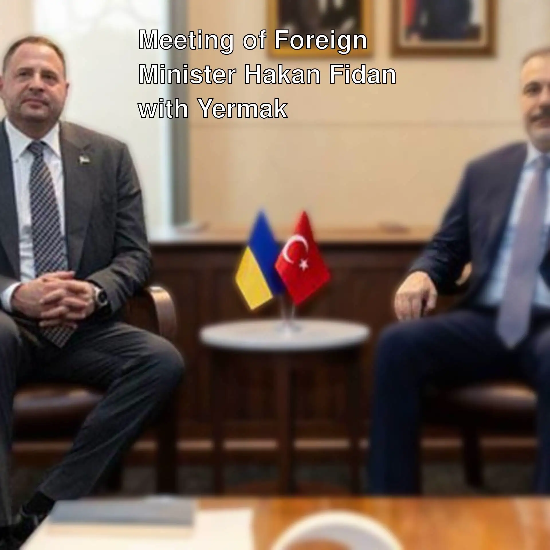 Meeting between Foreign Minister Hakan Fidan and Yermak.