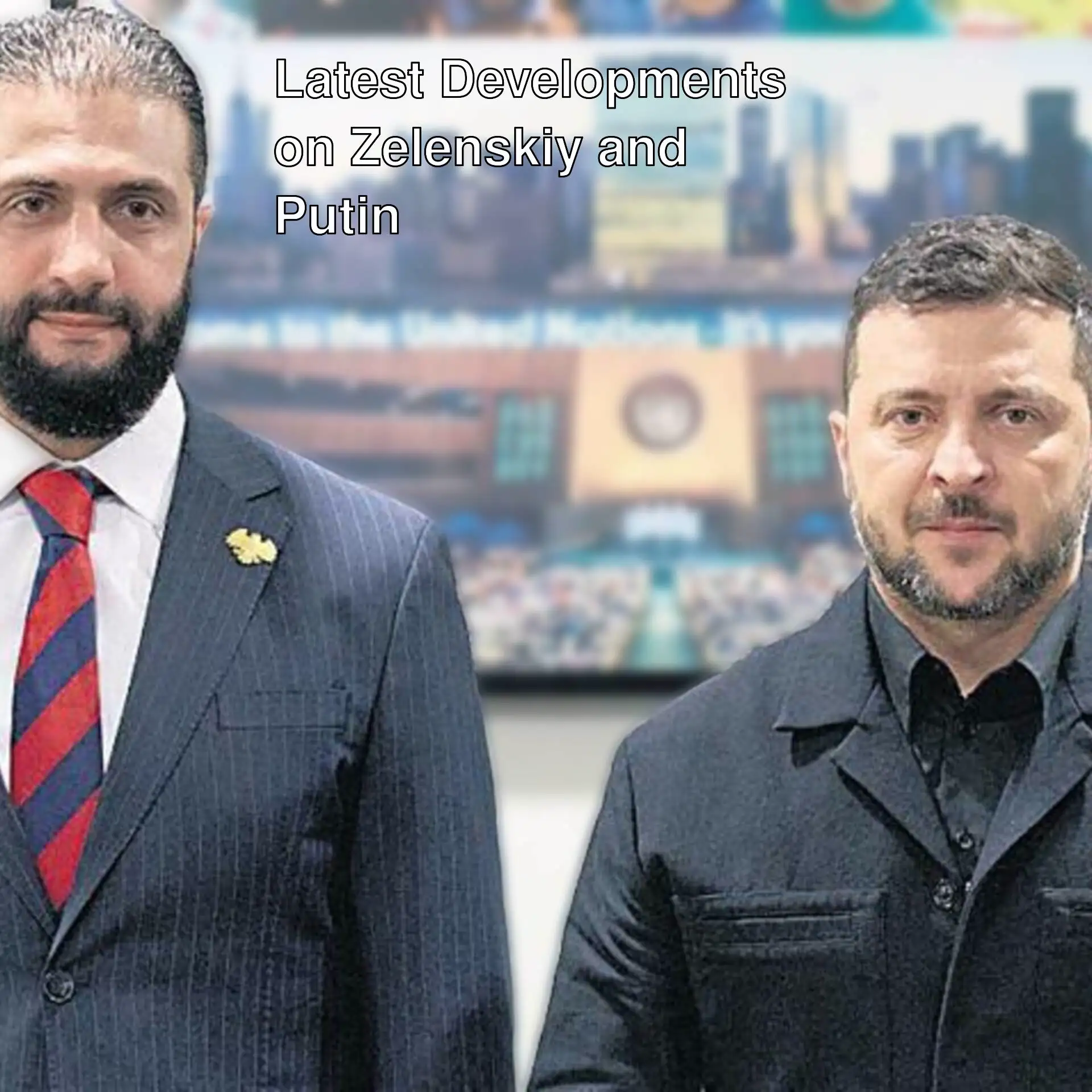 Latest developments regarding Zelenskiy and Putin.