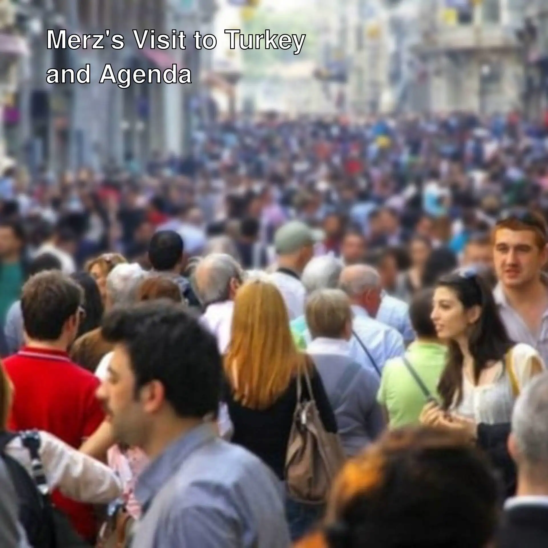 German Chancellor Merz is coming to Turkey! German Chancellor Merz is coming to Turkey!