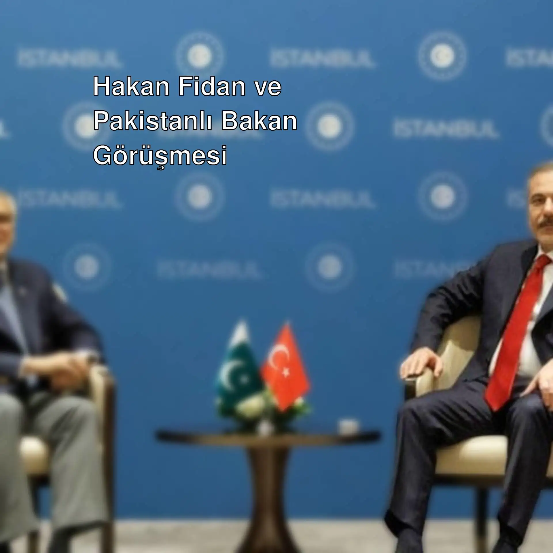 Hakan Fidan ve Pakistan Dışişleri Bakanı görüşme anı.