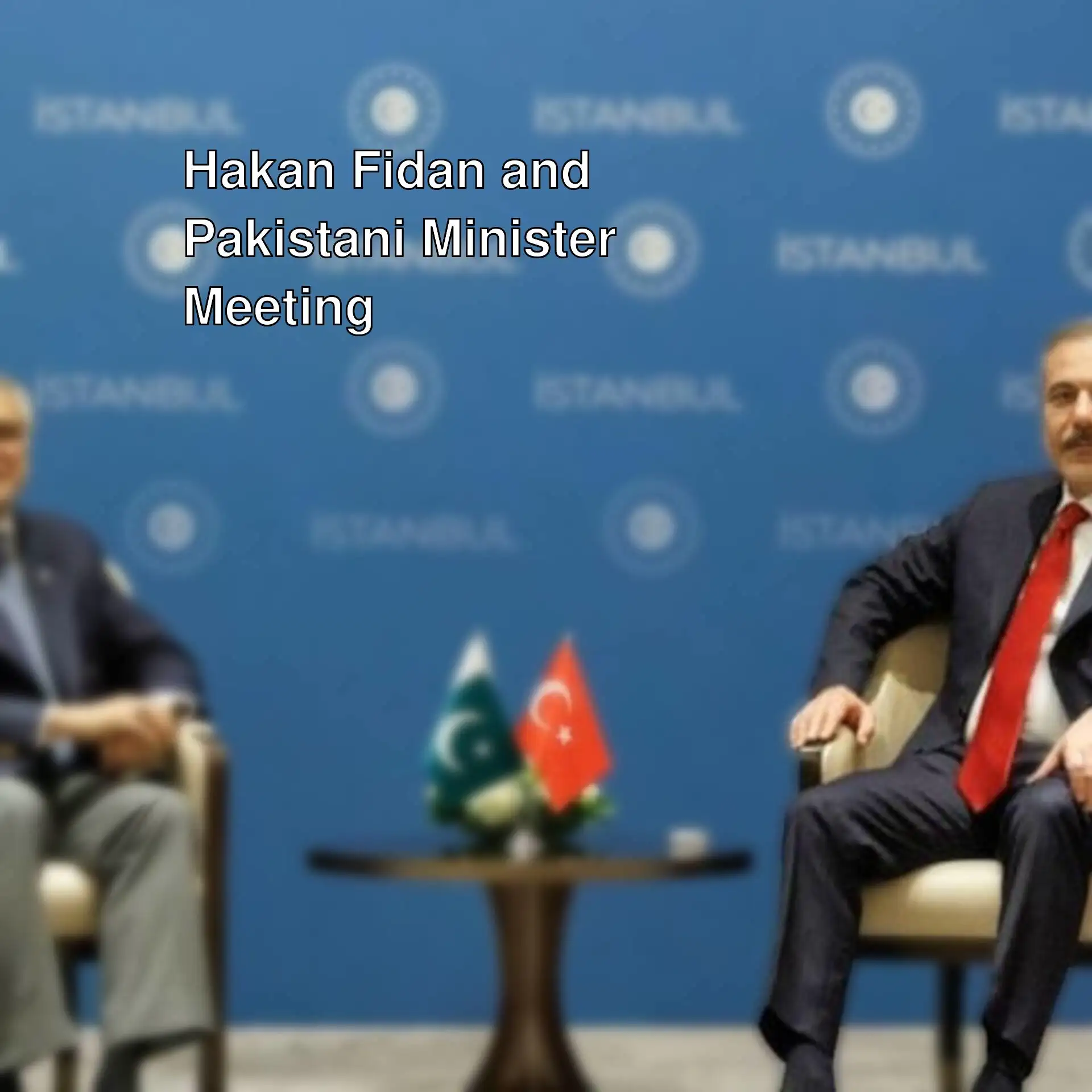 Hakan Fidan and Pakistani Foreign Minister meeting moment.