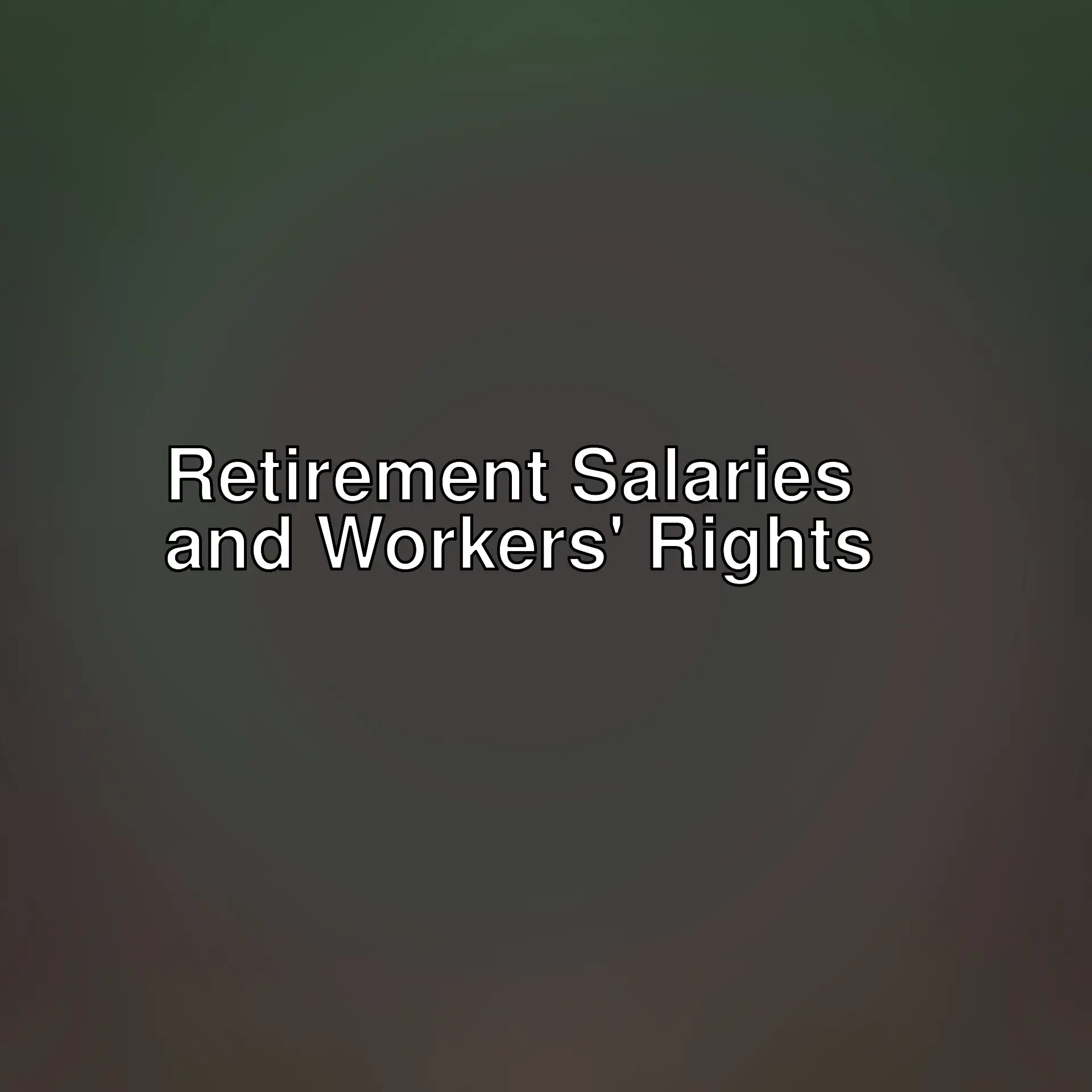 Current discussions on retirement salaries and workers' rights. Insights on unemployment, unions, and salary increases. Current discussions on retirement salaries and workers' rights. Insights on unemployment, unions, and salary increases.