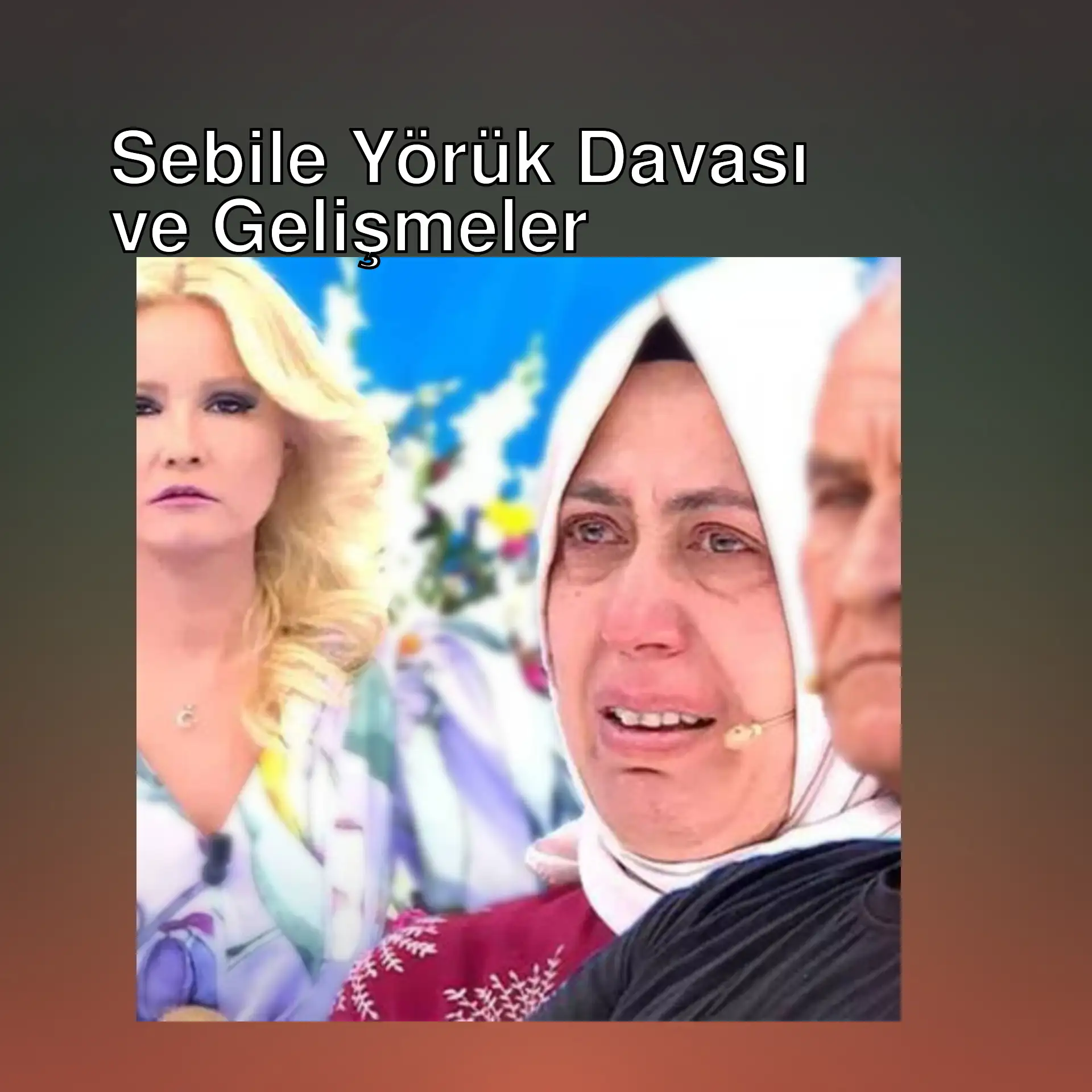 Sebile Yörük davasında yeni gelişmeler! Sebile Yörük davasında yeni gelişmeler!