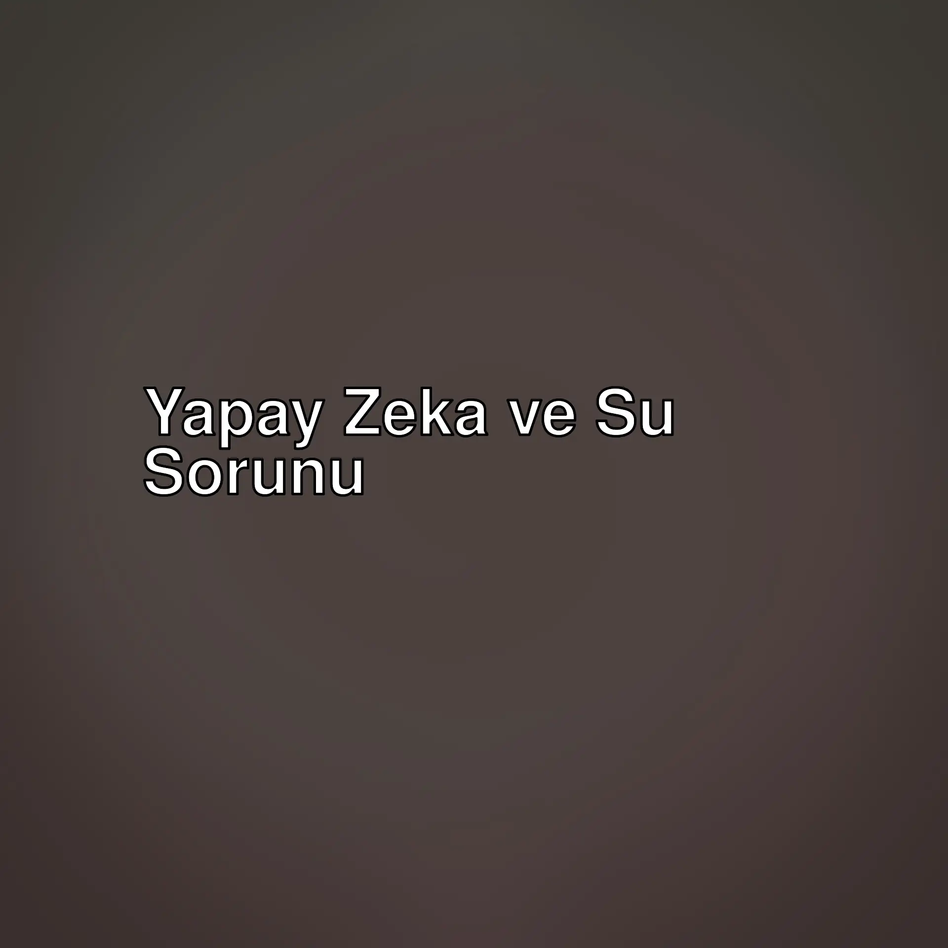 Yapay zeka, su kaynaklarının yönetiminde nasıl bir rol oynayabilir? Suya erişim sorunları ve yapay zekanın bu alandaki potansiyeli üzerine düşünceler.