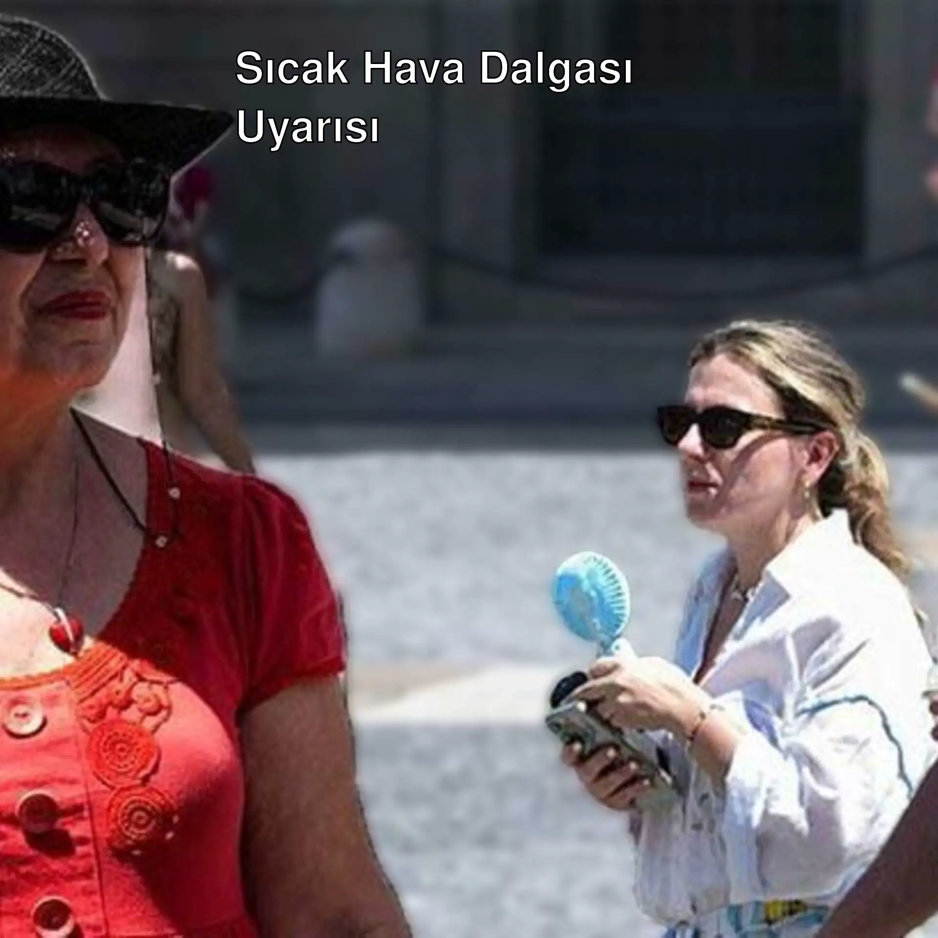Sıcak hava dalgası uyarısı! Sıcak hava dalgası uyarısı!
