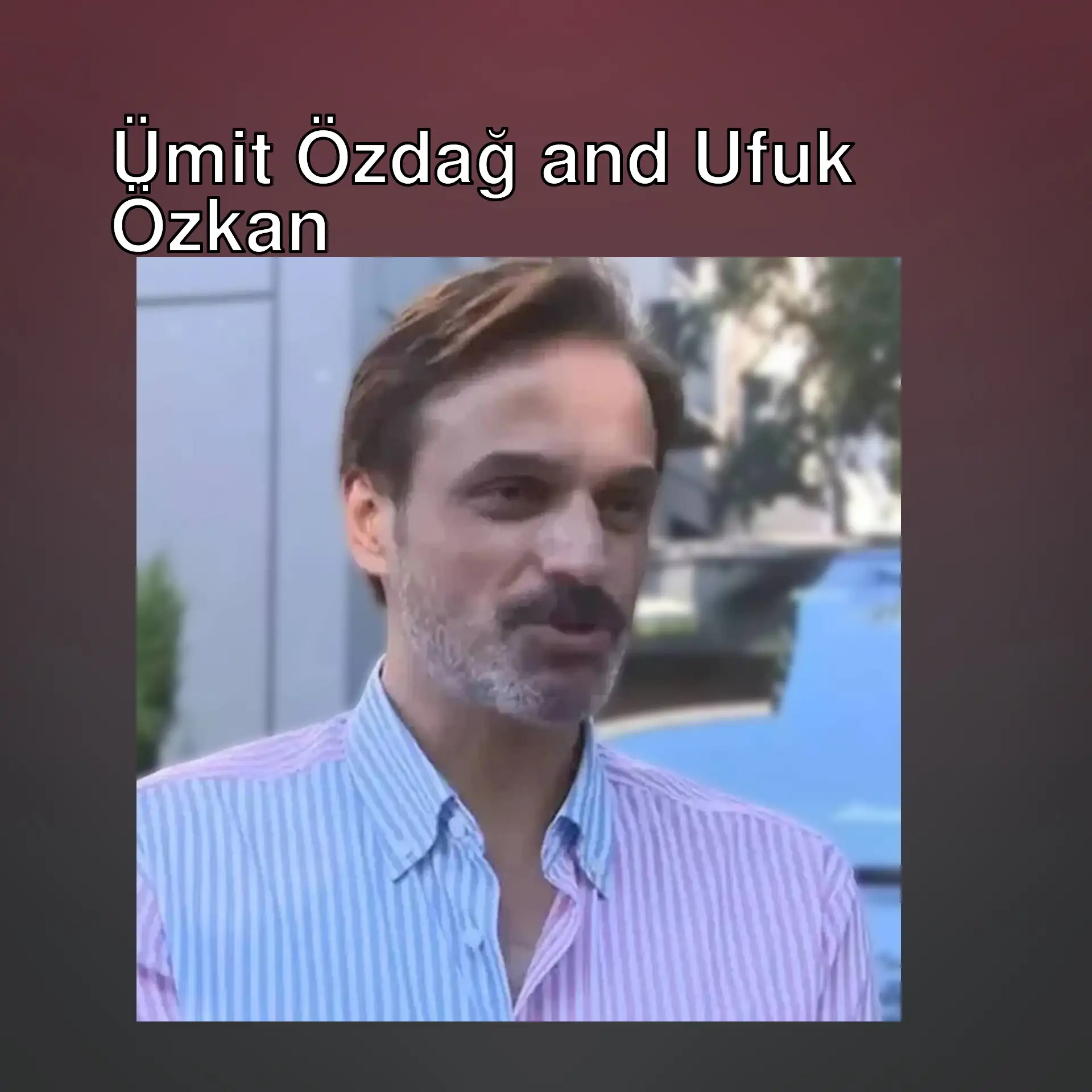 Information about the latest status of famous actor Ufuk Özkan.