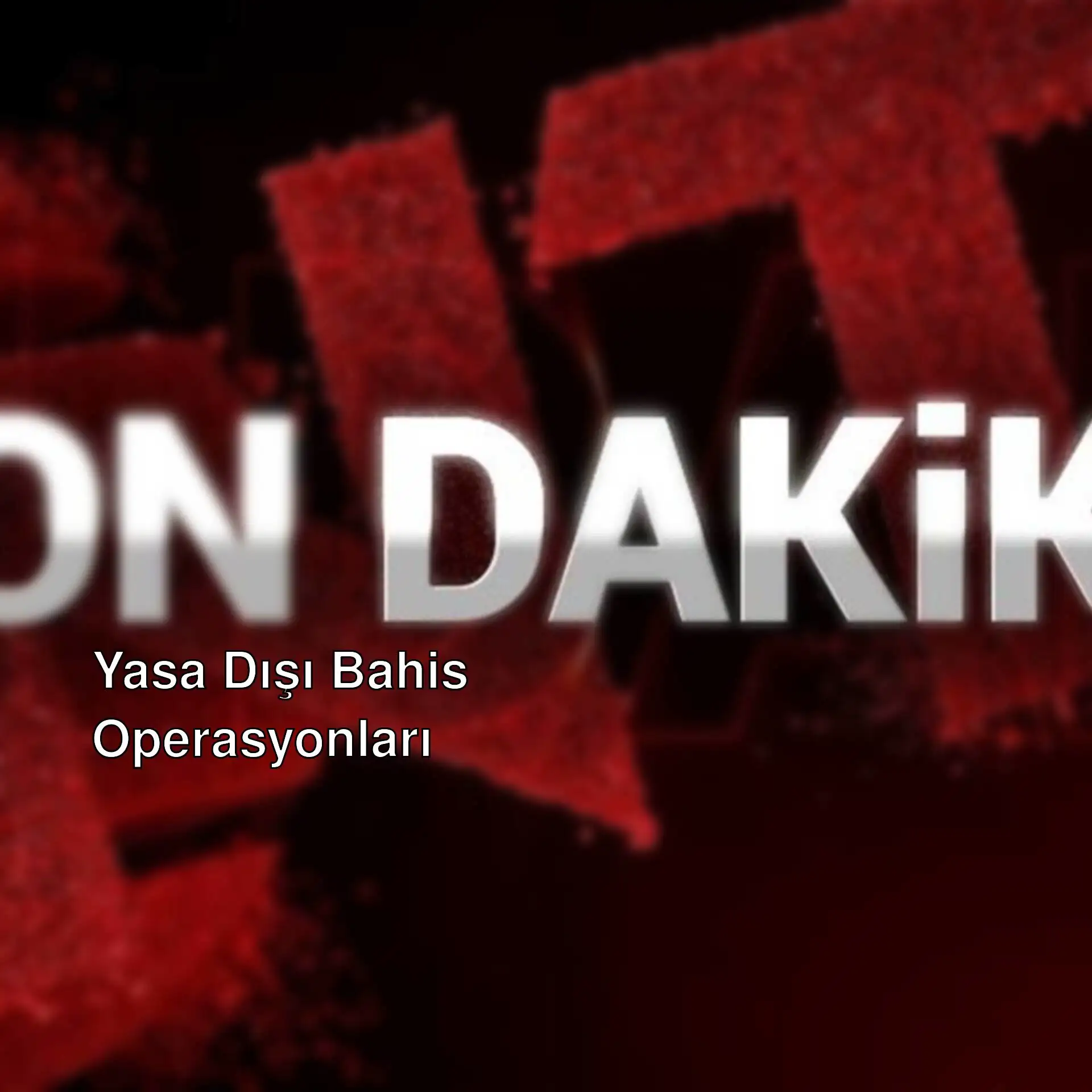 Yasa dışı bahis operasyonu ile ilgili bir görsel.