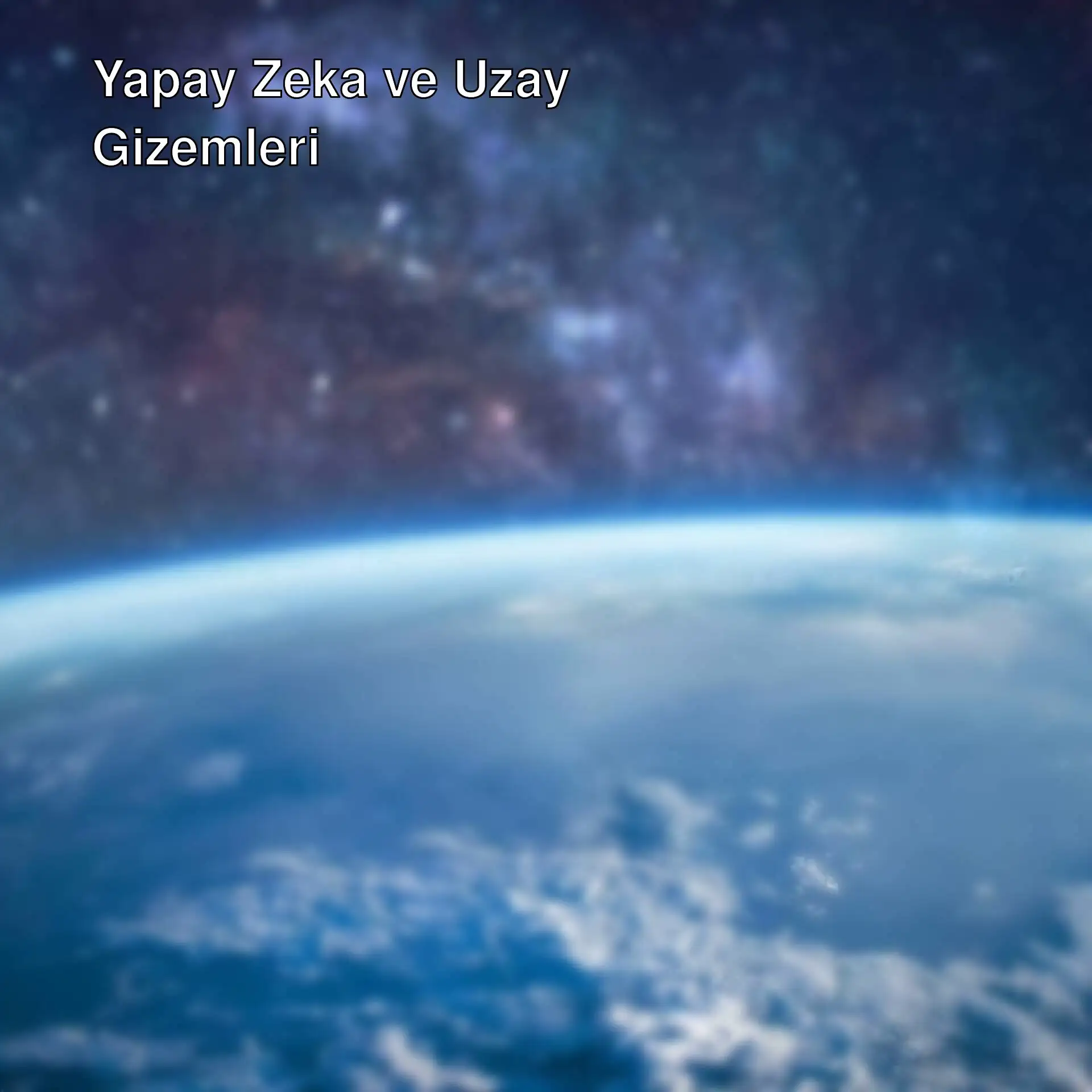 Uzaydan Dünya'nın görünümü.
